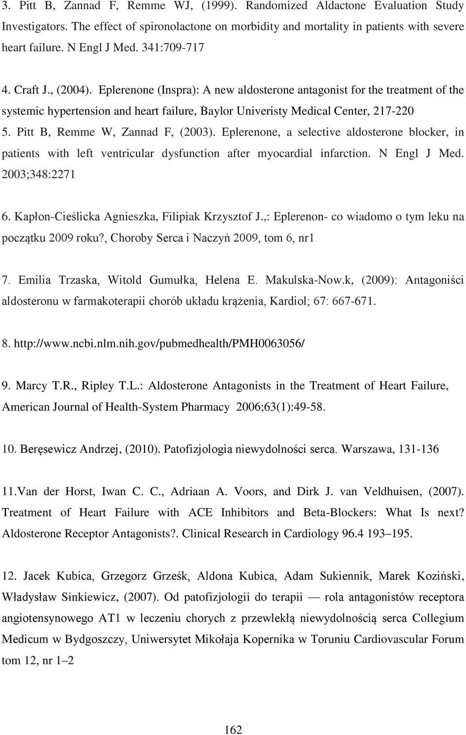 Pitt B, Remme W, Zannad F, (2003). Eplerenone, a selective aldosterone blocker, in patients with left ventricular dysfunction after myocardial infarction. N Engl J Med. 2003;348:2271 6.