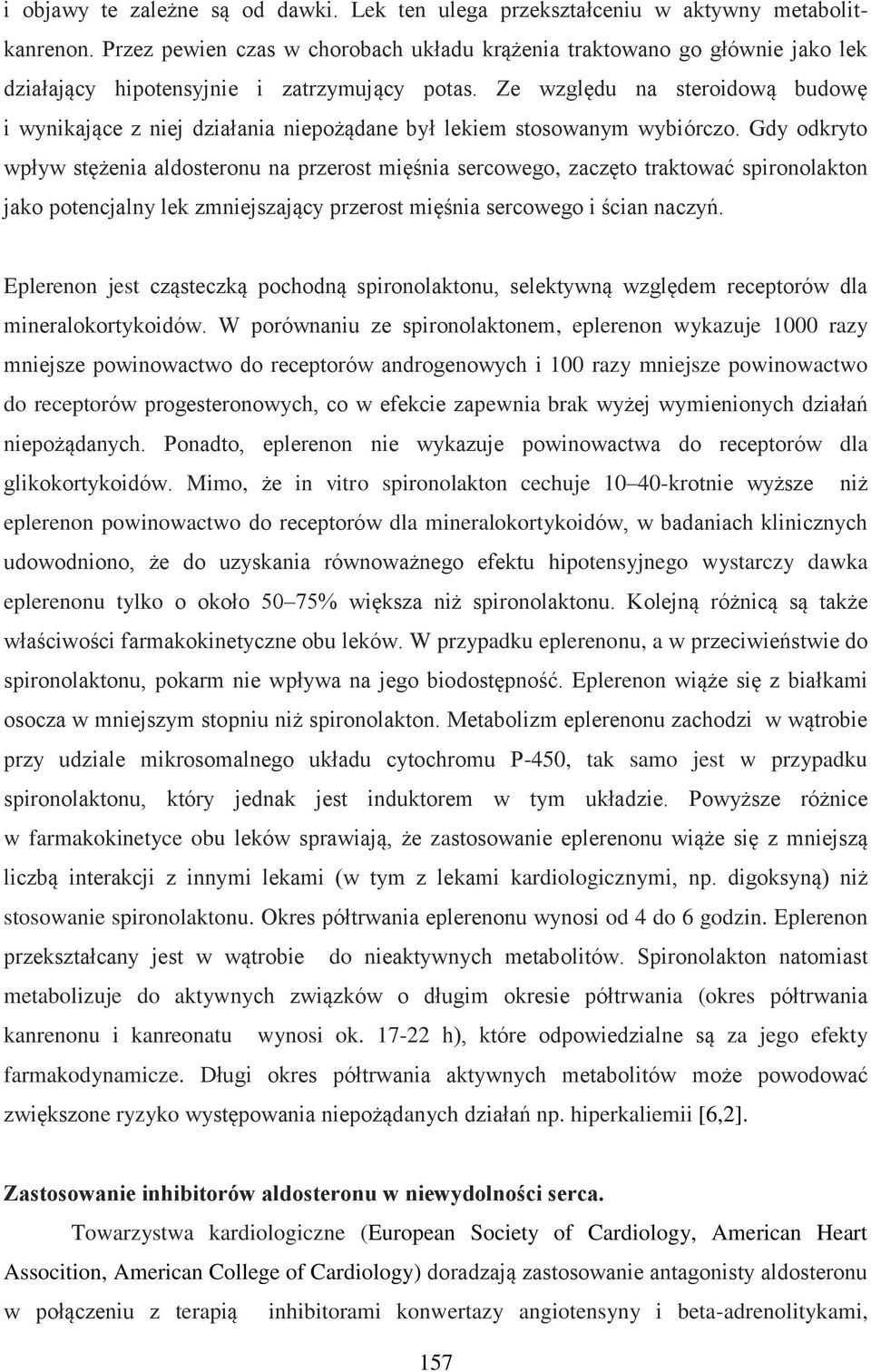 Ze względu na steroidową budowę i wynikające z niej działania niepożądane był lekiem stosowanym wybiórczo.