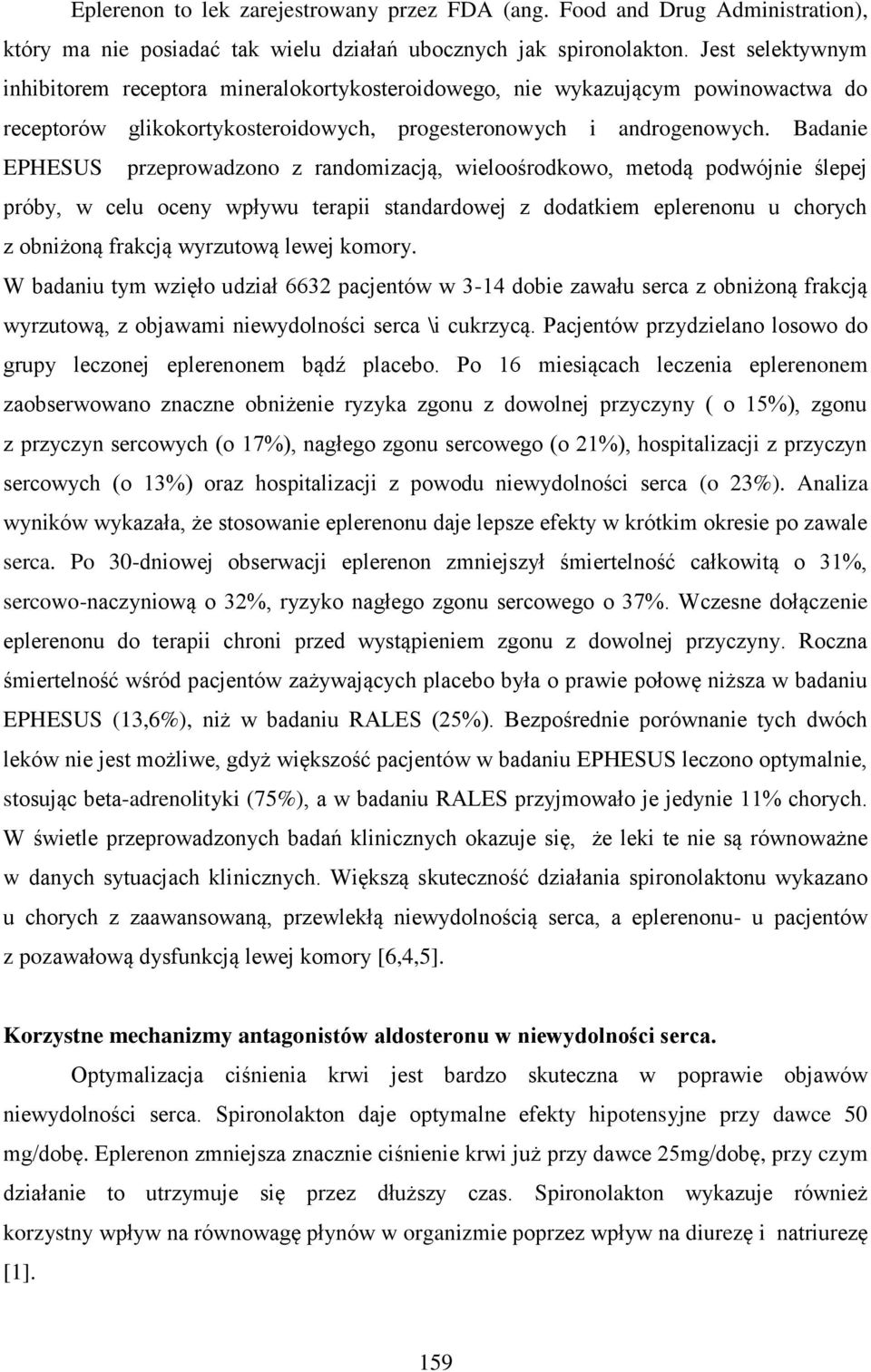 Badanie EPHESUS przeprowadzono z randomizacją, wieloośrodkowo, metodą podwójnie ślepej próby, w celu oceny wpływu terapii standardowej z dodatkiem eplerenonu u chorych z obniżoną frakcją wyrzutową