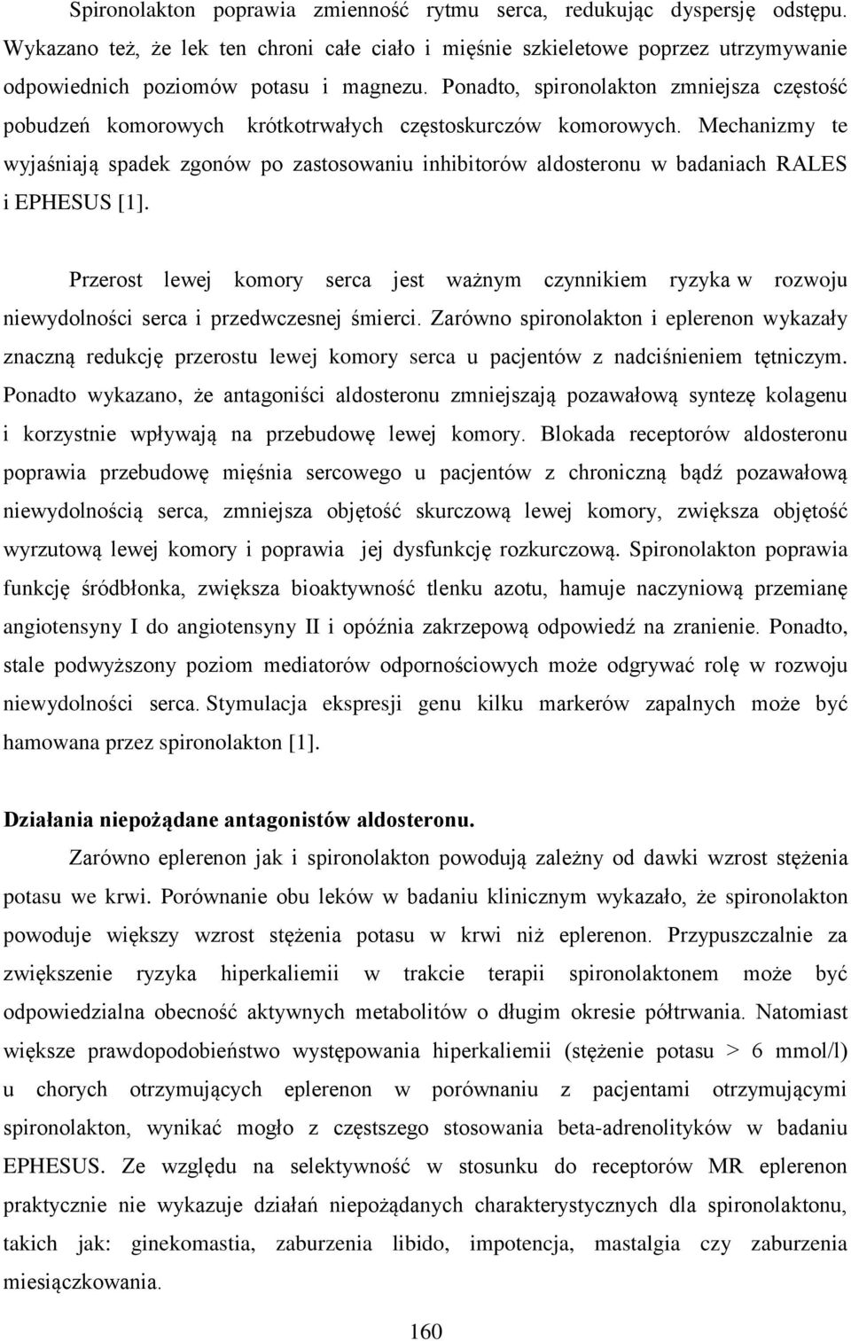 Mechanizmy te wyjaśniają spadek zgonów po zastosowaniu inhibitorów aldosteronu w badaniach RALES i EPHESUS [1].