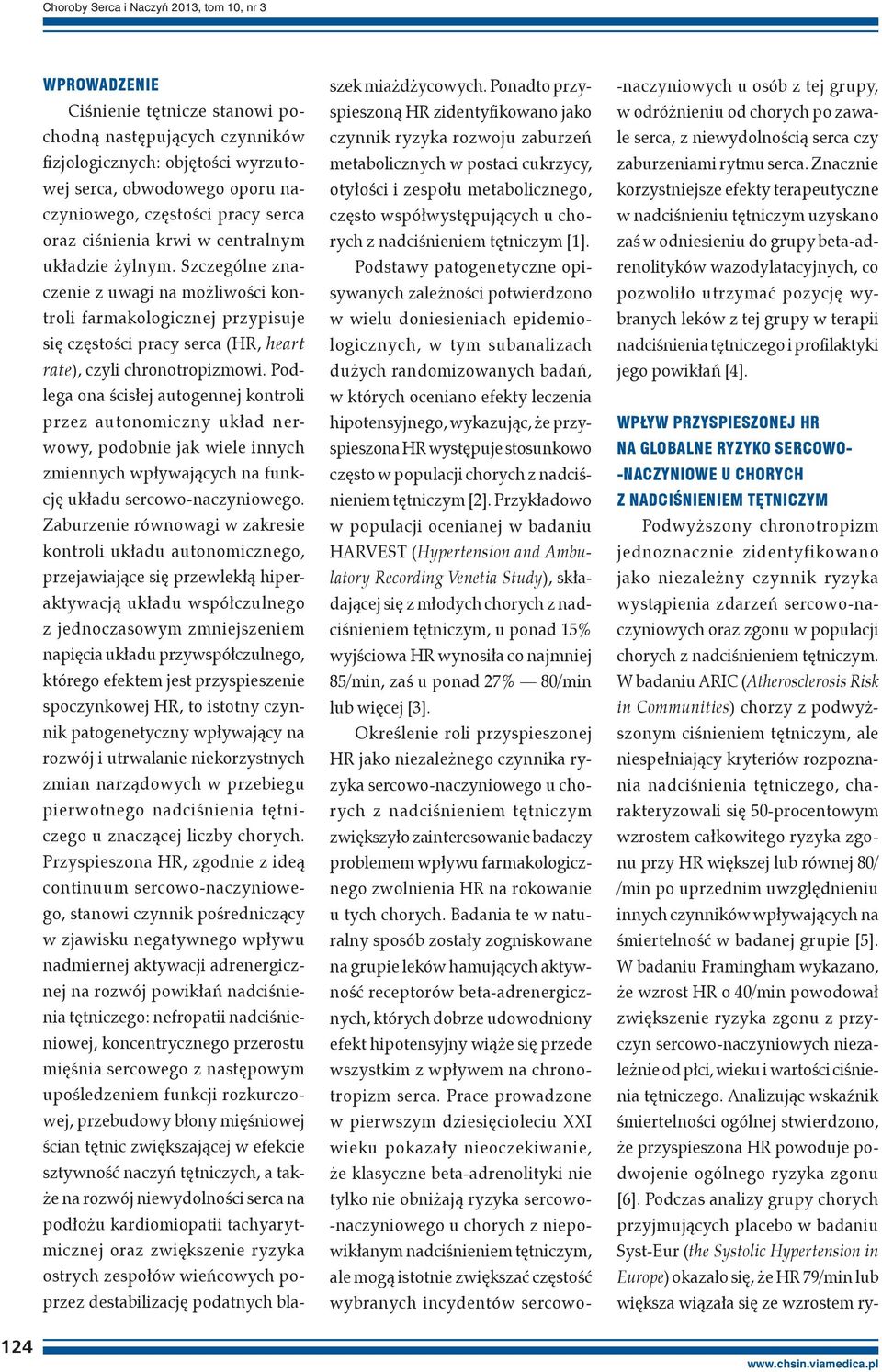 Szczególne znaczenie z uwagi na możliwości kontroli farmakologicznej przypisuje się częstości pracy serca (HR, heart rate), czyli chronotropizmowi.