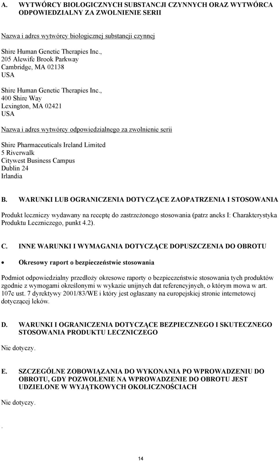 , 400 Shire Way Lexington, MA 02421 USA Nazwa i adres wytwórcy odpowiedzialnego za zwolnienie serii Shire Pharmaceuticals Ireland Limited 5 Riverwalk Citywest Business Campus Dublin 24 Irlandia B.