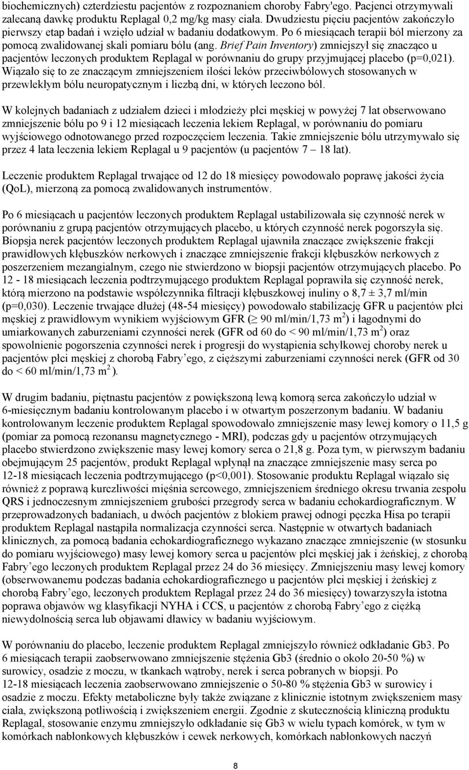 Brief Pain Inventory) zmniejszył się znacząco u pacjentów leczonych produktem Replagal w porównaniu do grupy przyjmującej placebo (p=0,021).