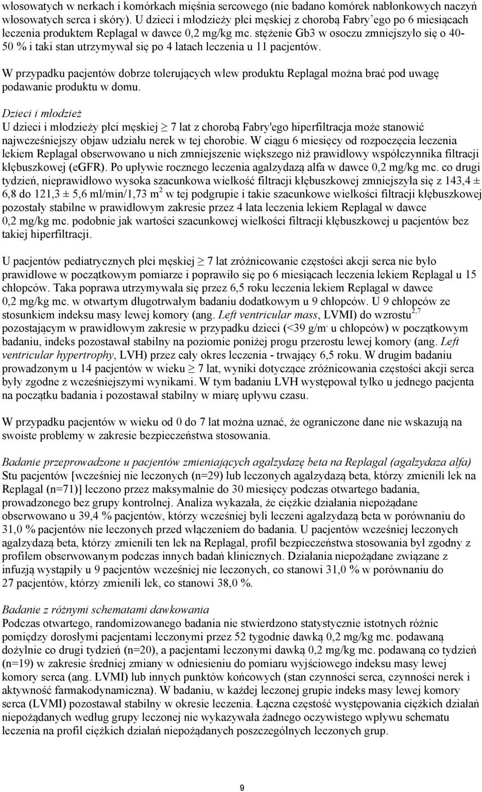 stężenie Gb3 w osoczu zmniejszyło się o 40-50 % i taki stan utrzymywał się po 4 latach leczenia u 11 pacjentów.
