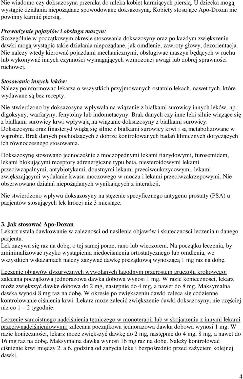 głowy, dezorientacja. Nie naleŝy wtedy kierować pojazdami mechanicznymi, obsługiwać maszyn będących w ruchu lub wykonywać innych czynności wymagających wzmoŝonej uwagi lub dobrej sprawności ruchowej.