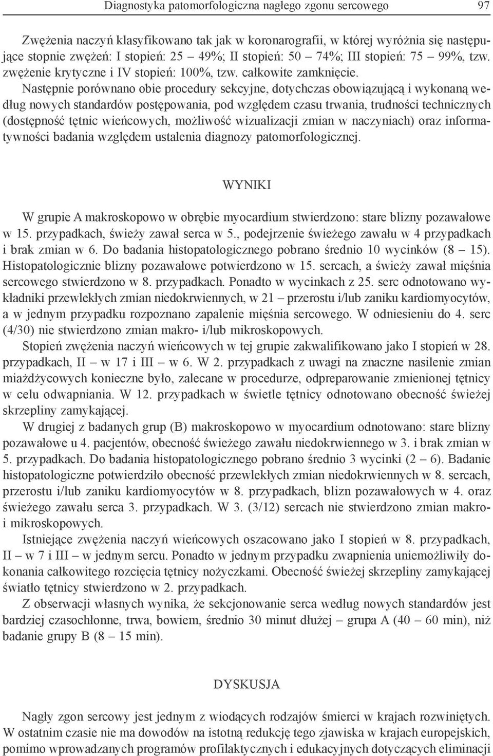 Następnie porównano obie procedury sekcyjne, dotychczas obowiązującą i wykonaną według nowych standardów postępowania, pod względem czasu trwania, trudności technicznych (dostępność tętnic