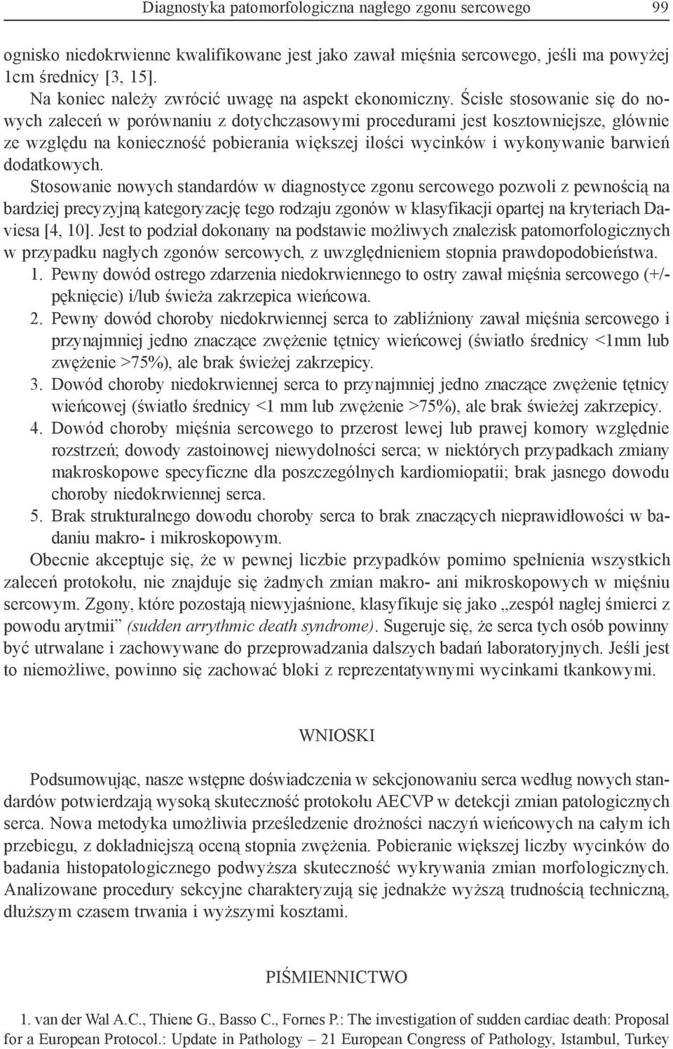 Ścisłe stosowanie się do nowych zaleceń w porównaniu z dotychczasowymi procedurami jest kosztowniejsze, głównie ze względu na konieczność pobierania większej ilości wycinków i wykonywanie barwień