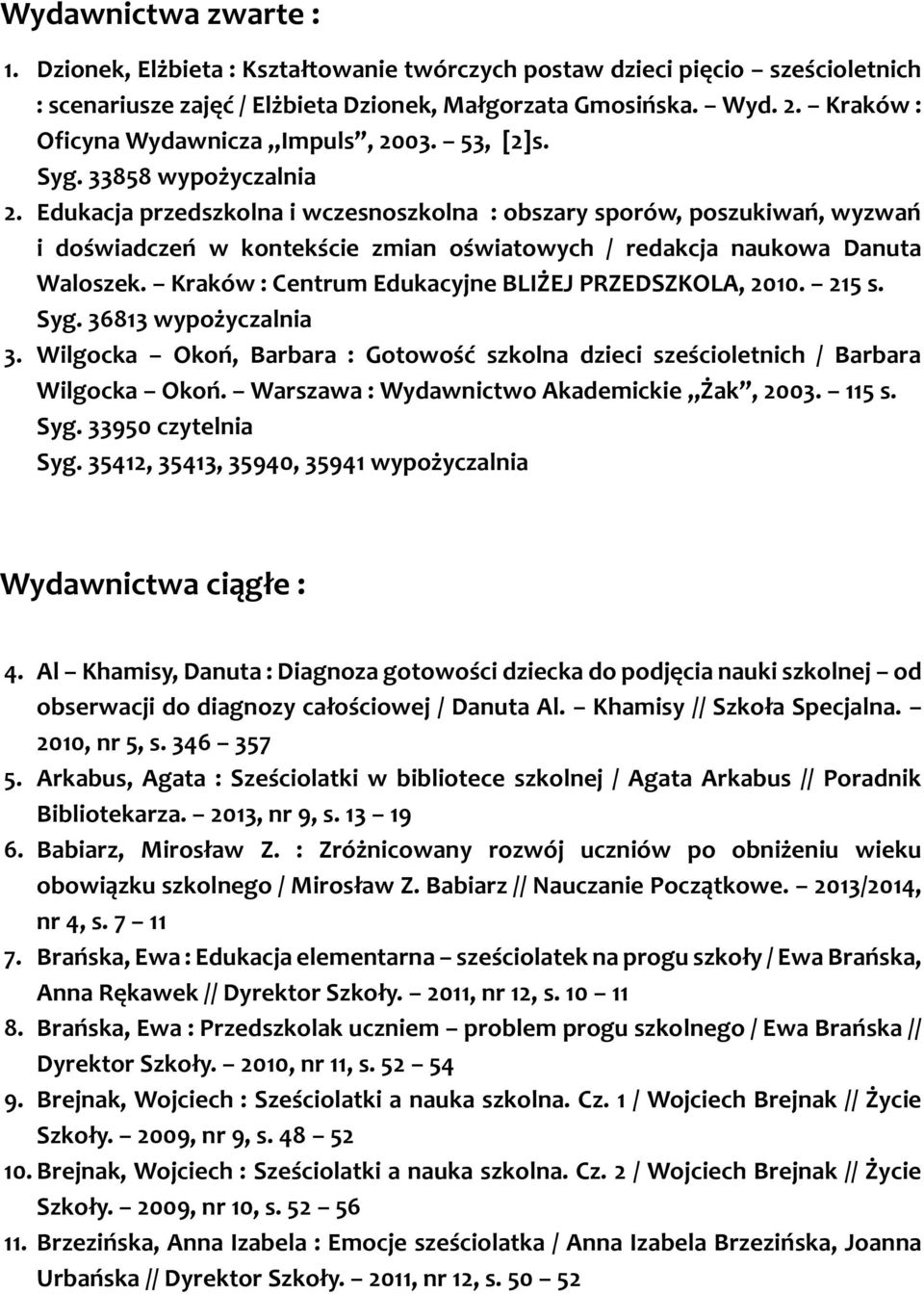 Edukacja przedszkolna i wczesnoszkolna : obszary sporów, poszukiwań, wyzwań i doświadczeń w kontekście zmian oświatowych / redakcja naukowa Danuta Waloszek.