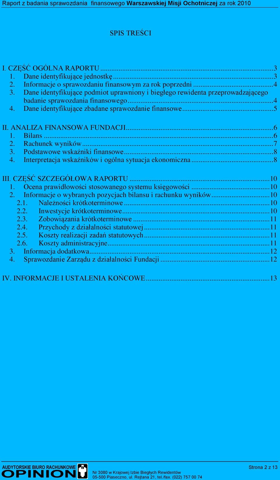 ANALIZA FINANSOWA FUNDACJI... 6 1. Bilans... 6 2. Rachunek wyników... 7 3. Podstawowe wskaźniki finansowe... 8 4. Interpretacja wskaźników i ogólna sytuacja ekonomiczna... 8 III.