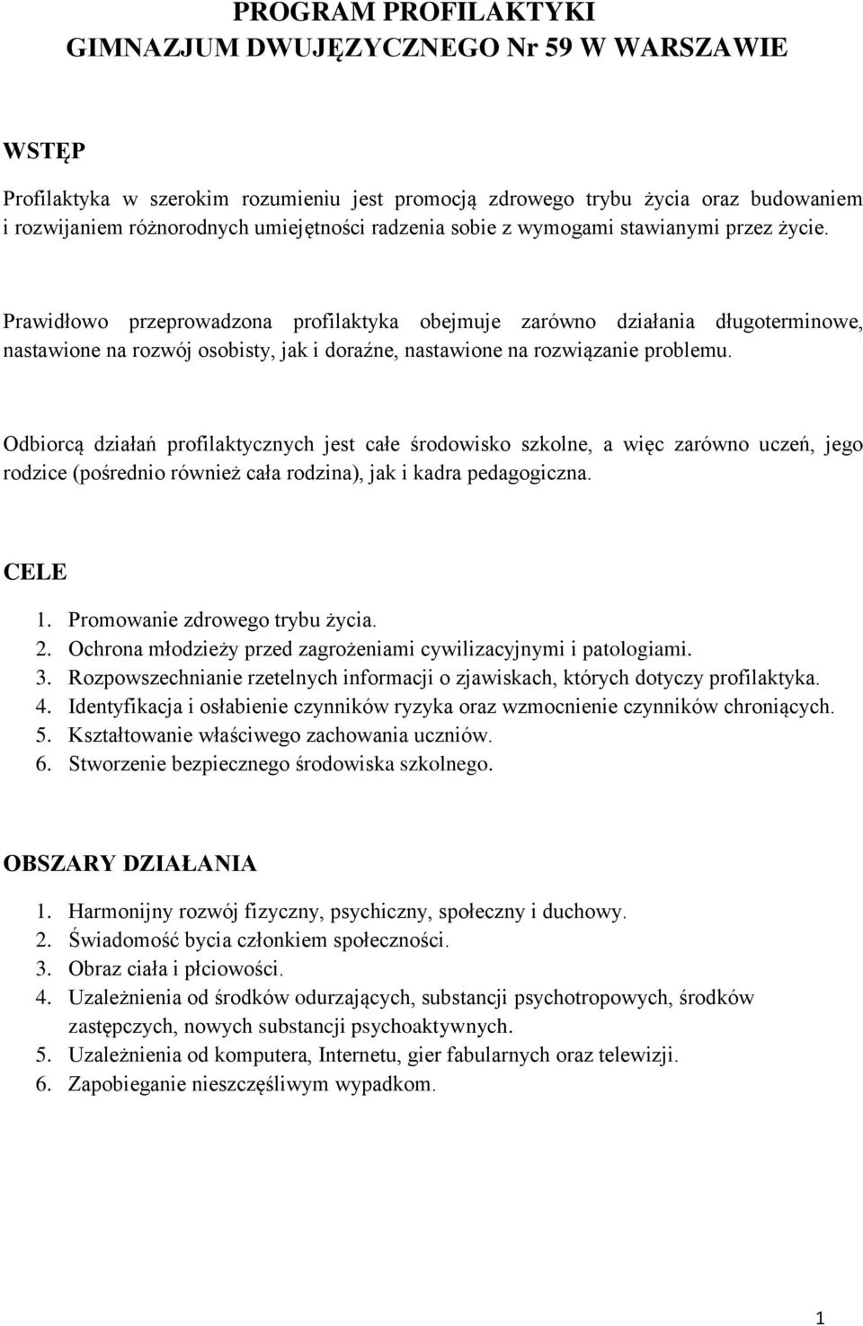 Prawidłowo przeprowadzona profilaktyka obejmuje zarówno działania długoterminowe, nastawione na rozwój osobisty, jak i doraźne, nastawione na rozwiązanie problemu.