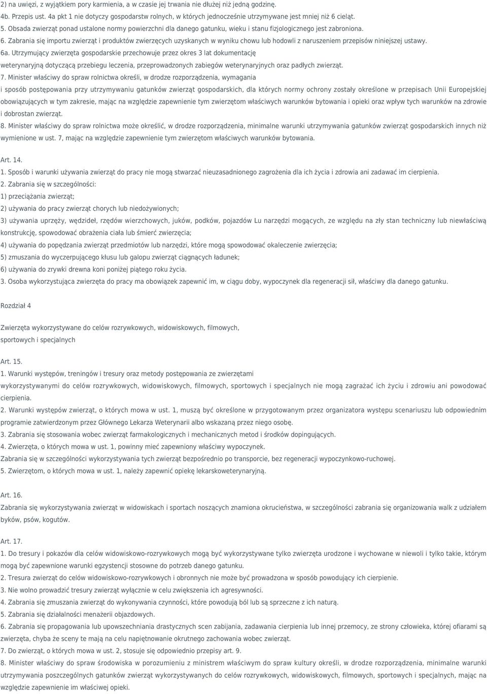 Obsada zwierząt ponad ustalone normy powierzchni dla danego gatunku, wieku i stanu fizjologicznego jest zabroniona. 6.