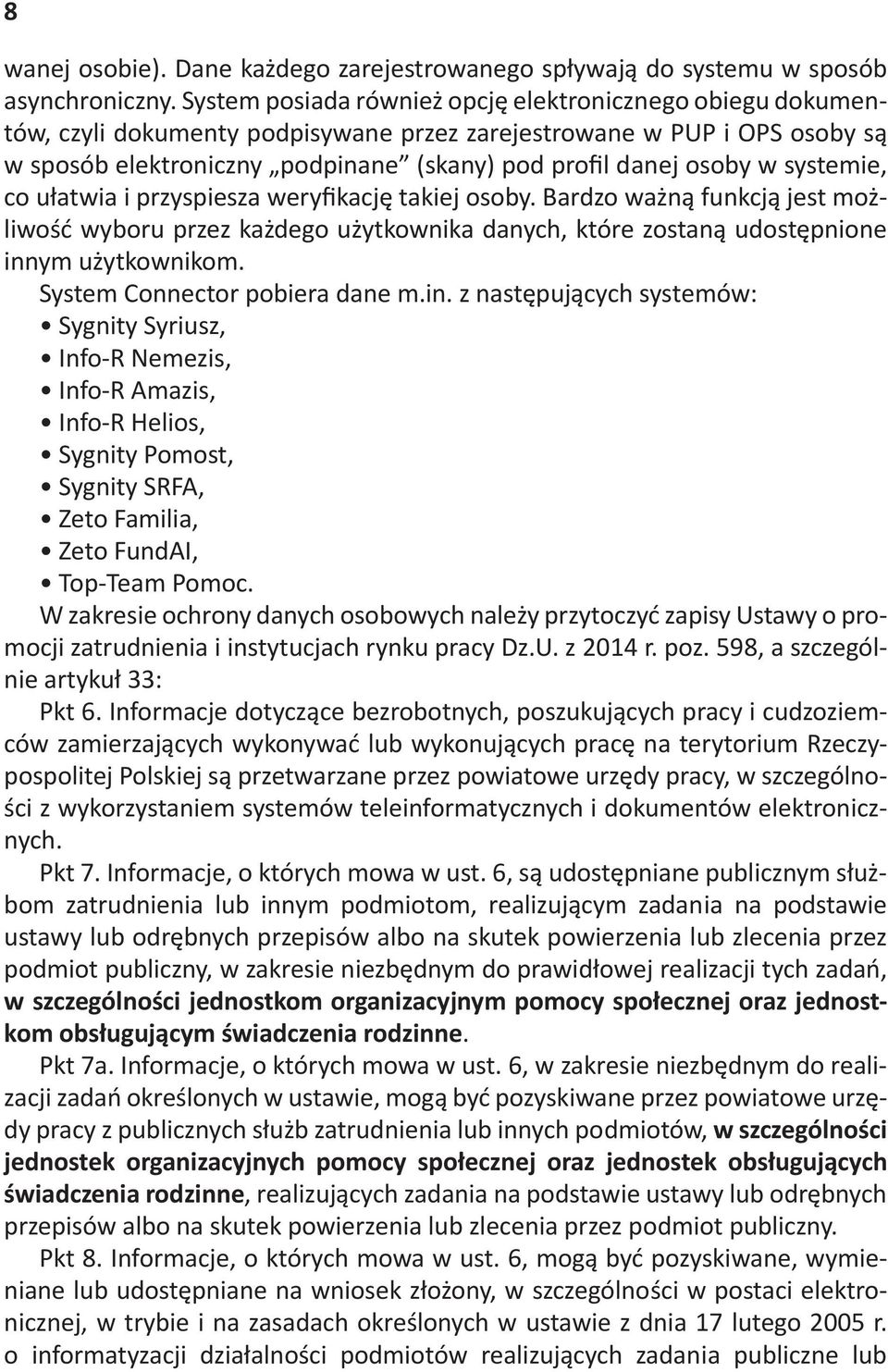 przyspiesza wery'kacj! takiej osoby. Bardzo wa%n" funkcj" jest mo%- liwo#+ wyboru przez ka%dego u%ytkownika danych, które zostan" udost!pnione innym u%ytkownikom. System Connector pobiera dane m.in. z nast!