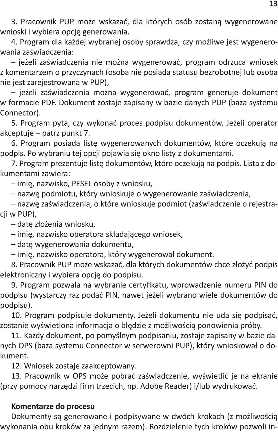 posiada statusu bezrobotnej lub osoba nie jest zarejestrowana w PUP), je%eli za#wiadczenia mo%na wygenerowa+, program generuje dokument w formacie PDF.