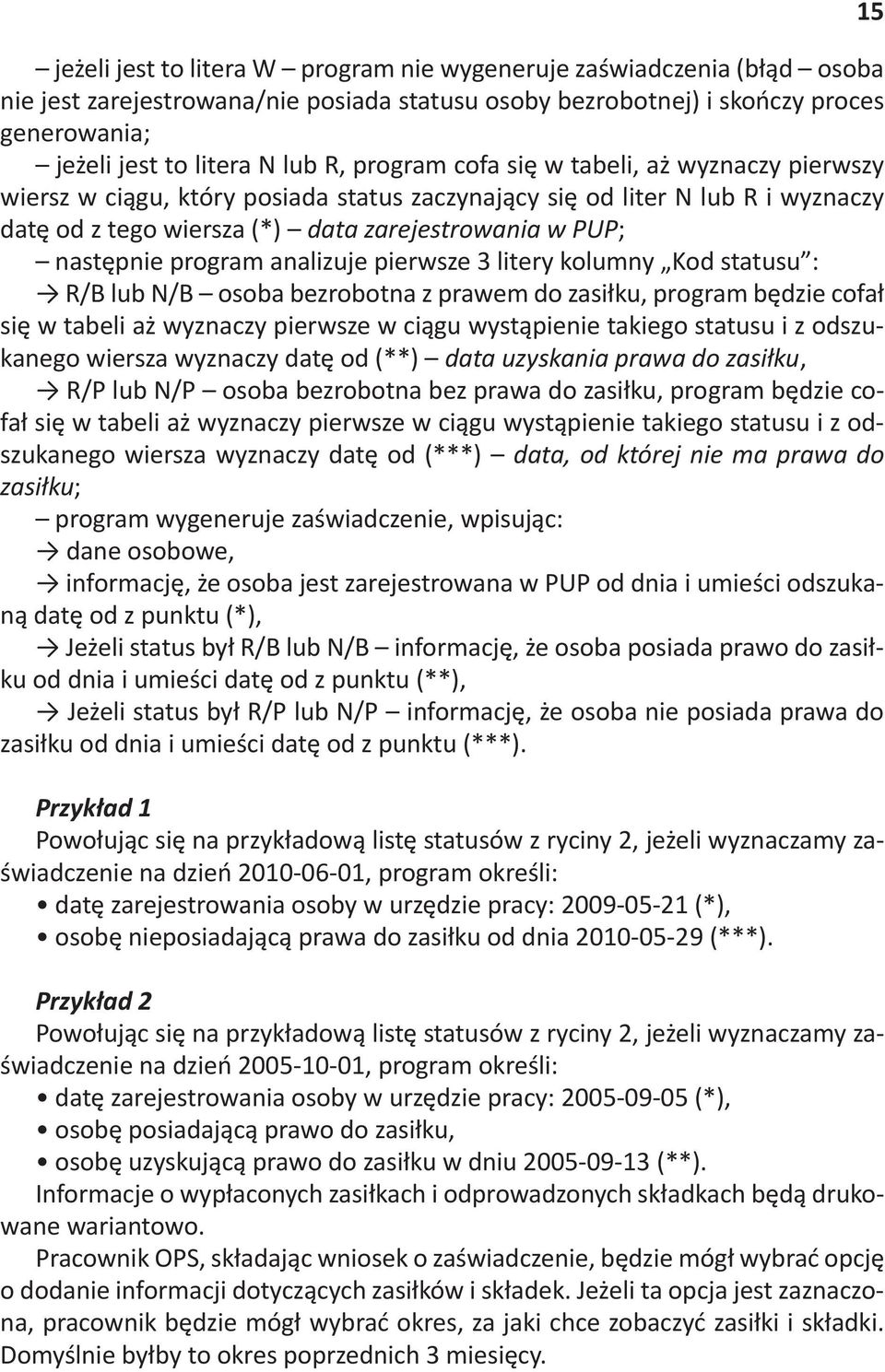 pnie program analizuje pierwsze 3 litery kolumny Kod statusu :? R/B lub N/B osoba bezrobotna z prawem do zasiku, program b!dzie cofa si!