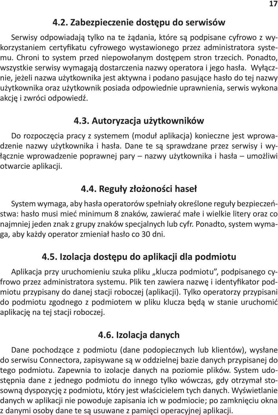 Wy"cznie, je%eli nazwa u%ytkownika jest aktywna i podano pasuj"ce haso do tej nazwy u%ytkownika oraz u%ytkownik posiada odpowiednie uprawnienia, serwis wykona akcj! i zwróci odpowiedx. 9.3.