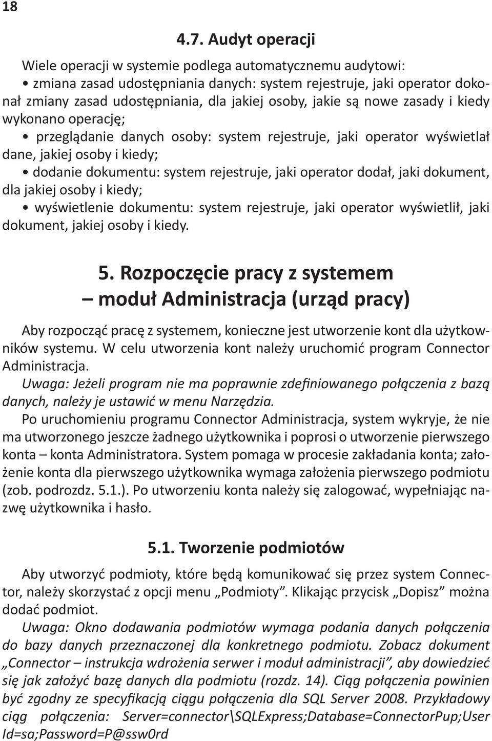 ; przegl"danie danych osoby: system rejestruje, jaki operator wy#wietla dane, jakiej osoby i kiedy; dodanie dokumentu: system rejestruje, jaki operator doda, jaki dokument, dla jakiej osoby i kiedy;