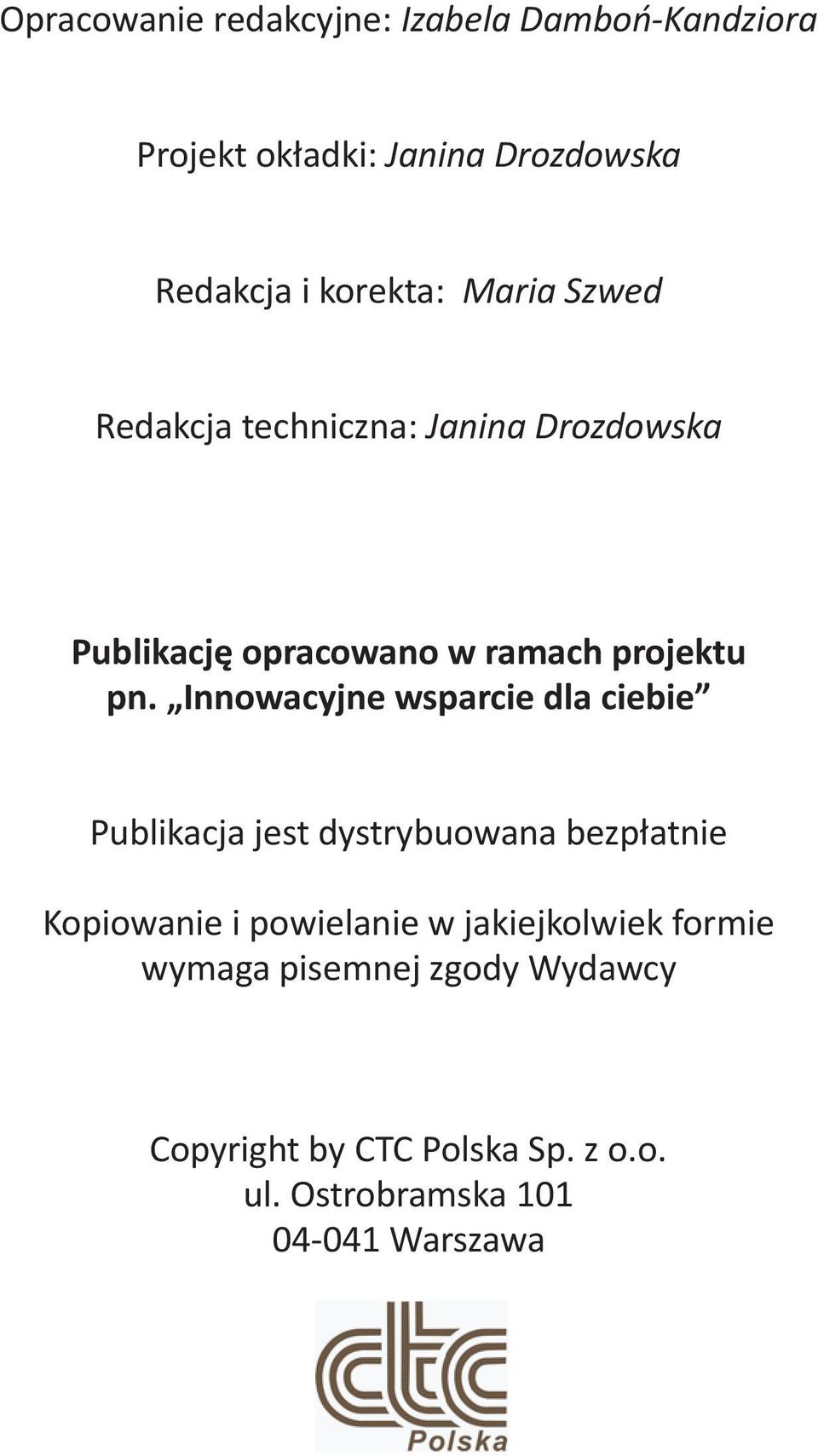 Innowacyjne wsparcie dla ciebie Publikacja jest dystrybuowana bezpatnie Kopiowanie i powielanie w