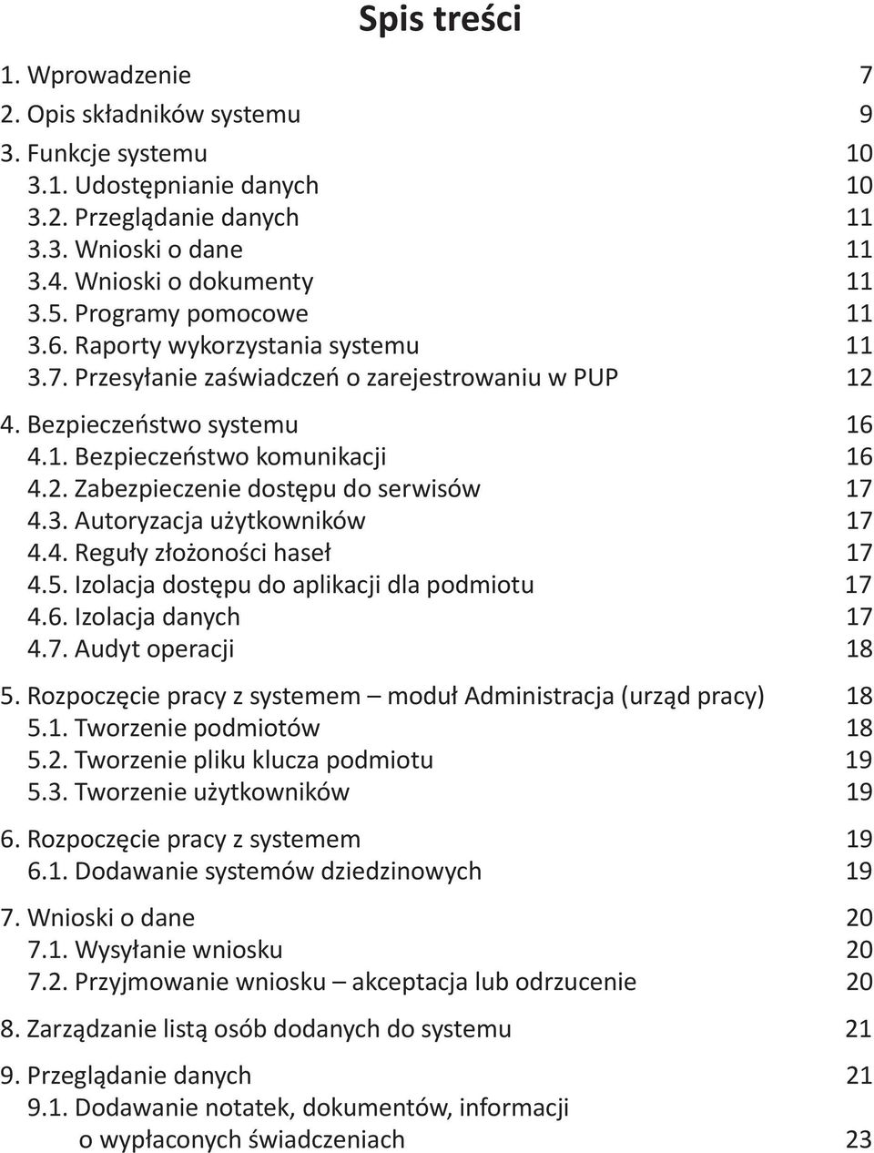 pu do serwisów 17 4.3. Autoryzacja u%ytkowników 17 4.4. Reguy zo%ono#ci hase 17 4.5. Izolacja dost!pu do aplikacji dla podmiotu 17 4.6. Izolacja danych 17 4.7. Audyt operacji 18 5. Rozpocz!