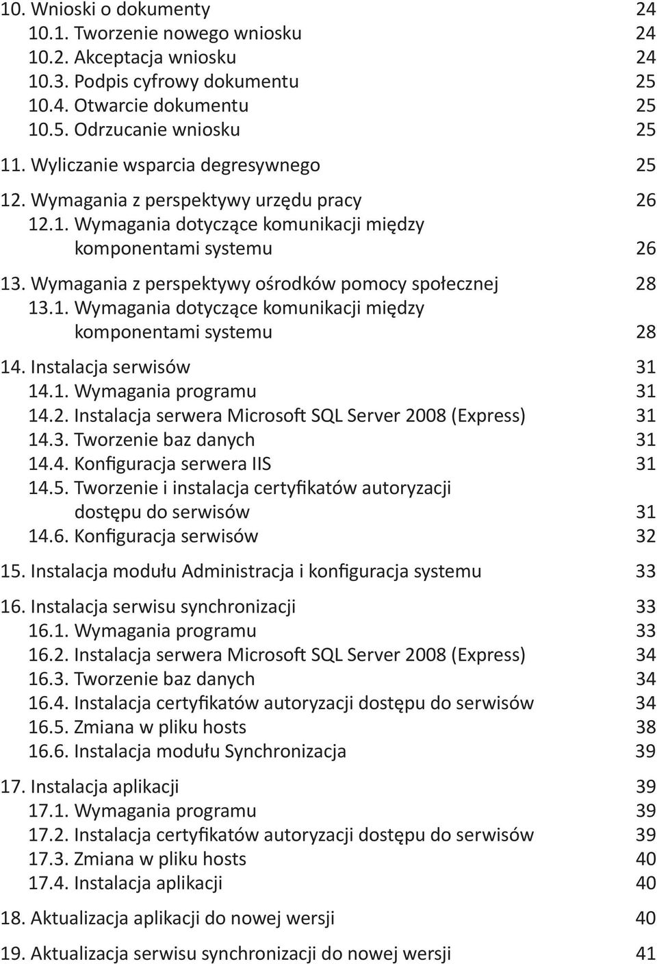 Wymagania z perspektywy o#rodków pomocy spoecznej 28 13.1. Wymagania dotycz"ce komunikacji mi!dzy komponentami systemu 28 14. Instalacja serwisów 31 14.1. Wymagania programu 31 14.2. Instalacja serwera Microso& SQL Server 2008 (Express) 31 14.