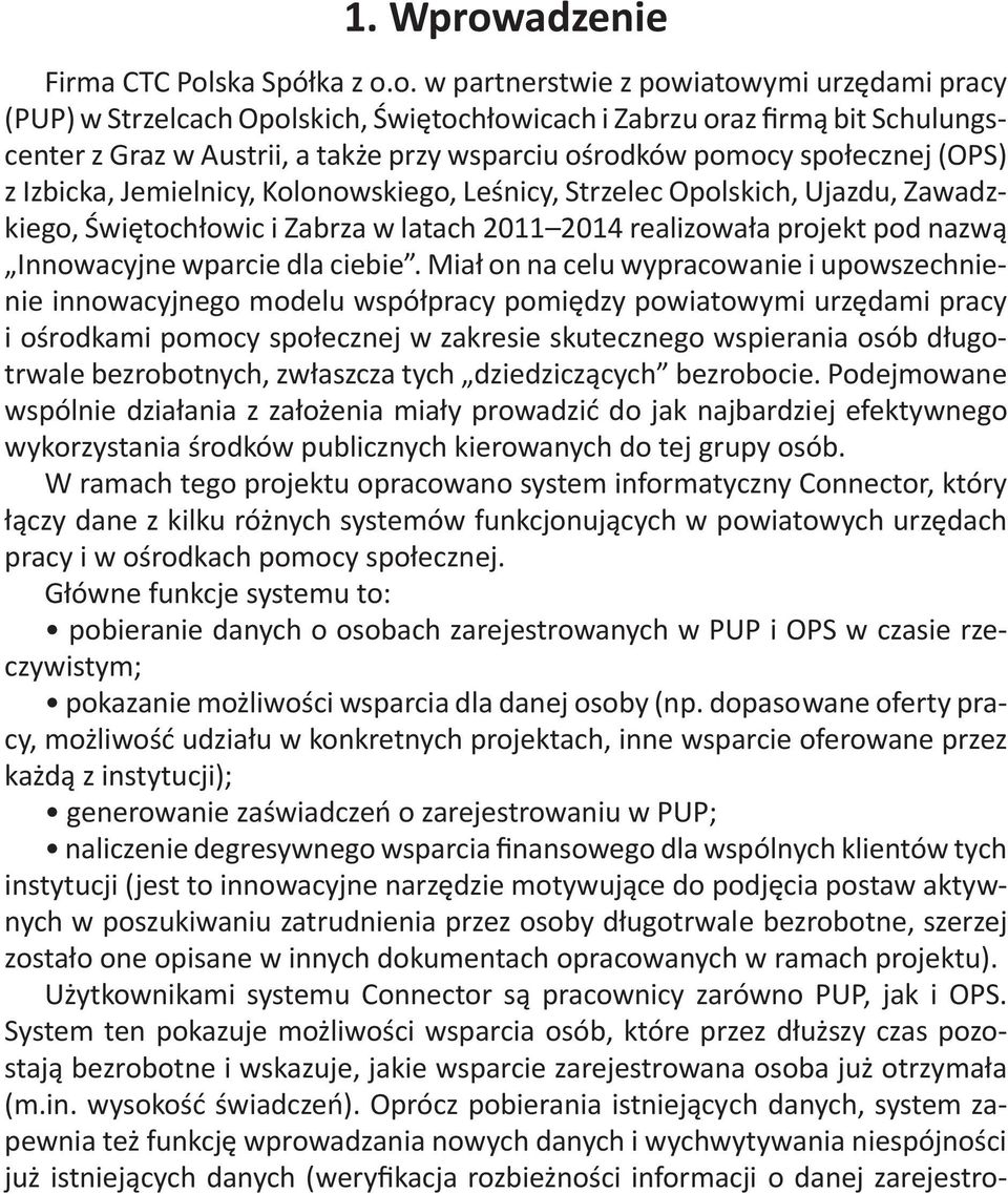 Zawadzkiego, *wi!tochowic i Zabrza w latach 2011 2014 realizowaa projekt pod nazw" Innowacyjne wparcie dla ciebie. Mia on na celu wypracowanie i upowszechnienie innowacyjnego modelu wspópracy pomi!
