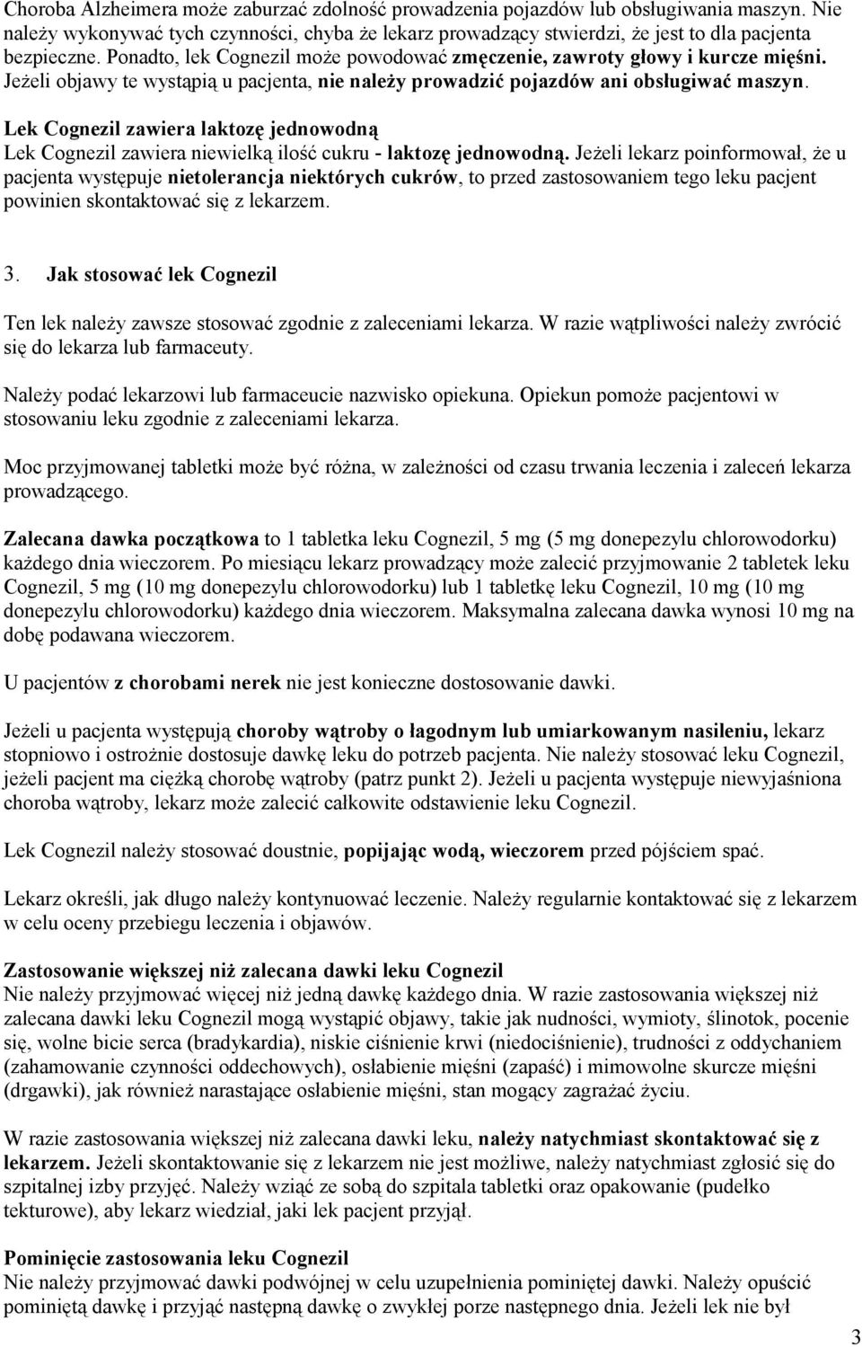 Lek Cognezil zawiera laktozę jednowodną Lek Cognezil zawiera niewielką ilość cukru - laktozę jednowodną.
