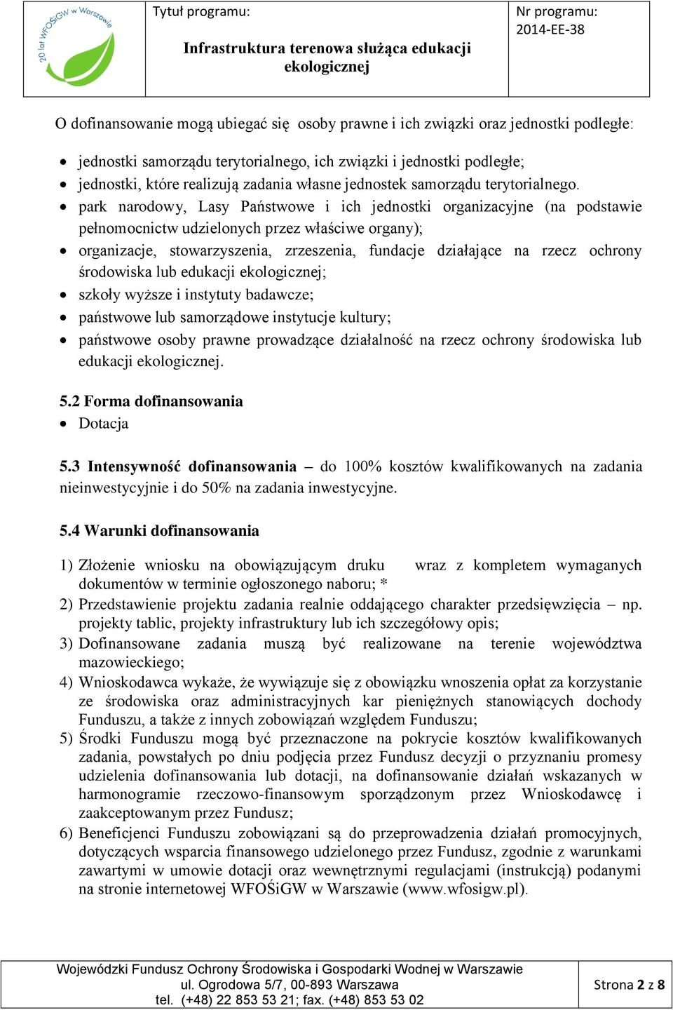 park narodowy, Lasy Państwowe i ich jednostki organizacyjne (na podstawie pełnomocnictw udzielonych przez właściwe organy); organizacje, stowarzyszenia, zrzeszenia, fundacje działające na rzecz