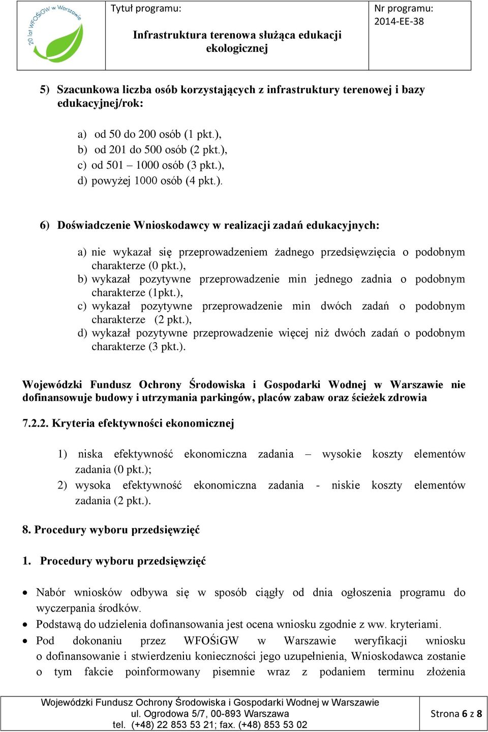 ), b) wykazał pozytywne przeprowadzenie min jednego zadnia o podobnym charakterze (1pkt.), c) wykazał pozytywne przeprowadzenie min dwóch zadań o podobnym charakterze (2 pkt.