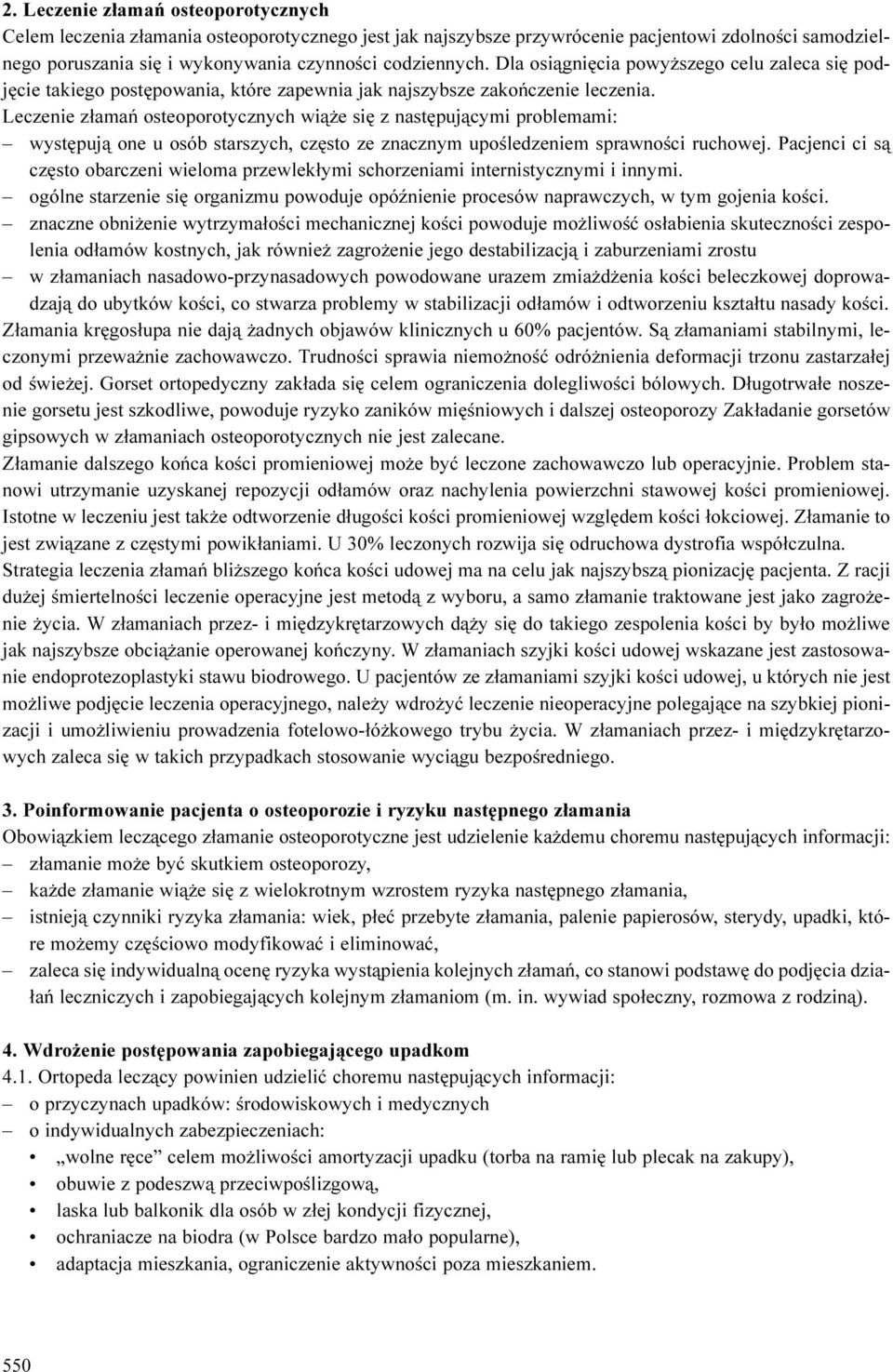 Leczenie z³amañ osteoporotycznych wi¹ e siê z nastêpuj¹cymi problemami: wystêpuj¹ one u osób starszych, czêsto ze znacznym upoœledzeniem sprawnoœci ruchowej.