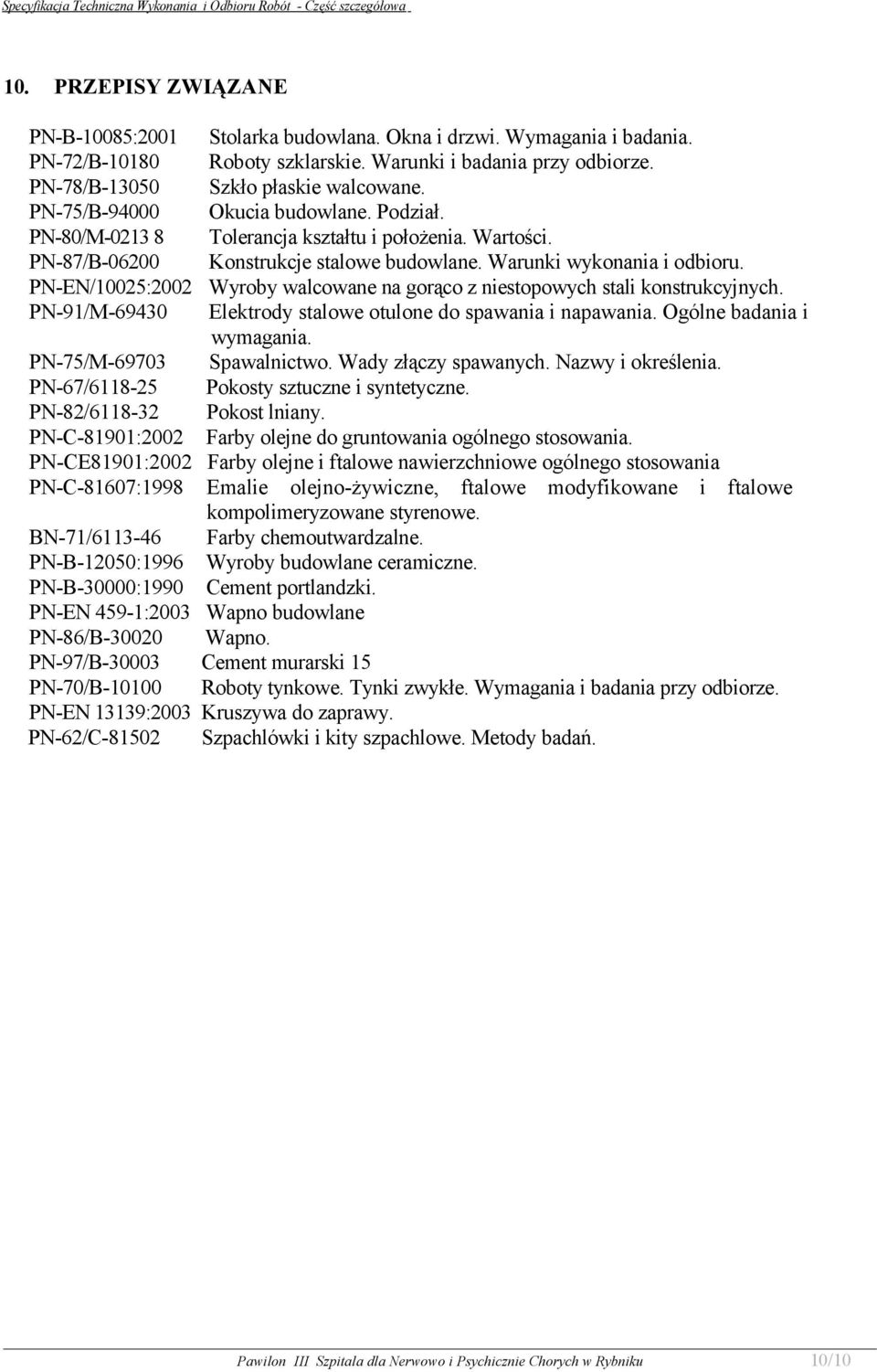 PN-EN/10025:2002 Wyroby walcowane na gorąco z niestopowych stali konstrukcyjnych. PN-91/M-69430 Elektrody stalowe otulone do spawania i napawania. Ogólne badania i wymagania.