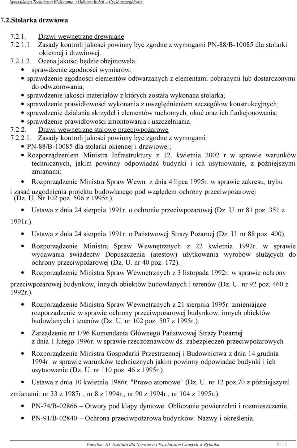 wykonana stolarka; sprawdzenie prawidłowości wykonania z uwzględnieniem szczegółów konstrukcyjnych; sprawdzenie działania skrzydeł i elementów ruchomych, okuć oraz ich funkcjonowania; sprawdzenie