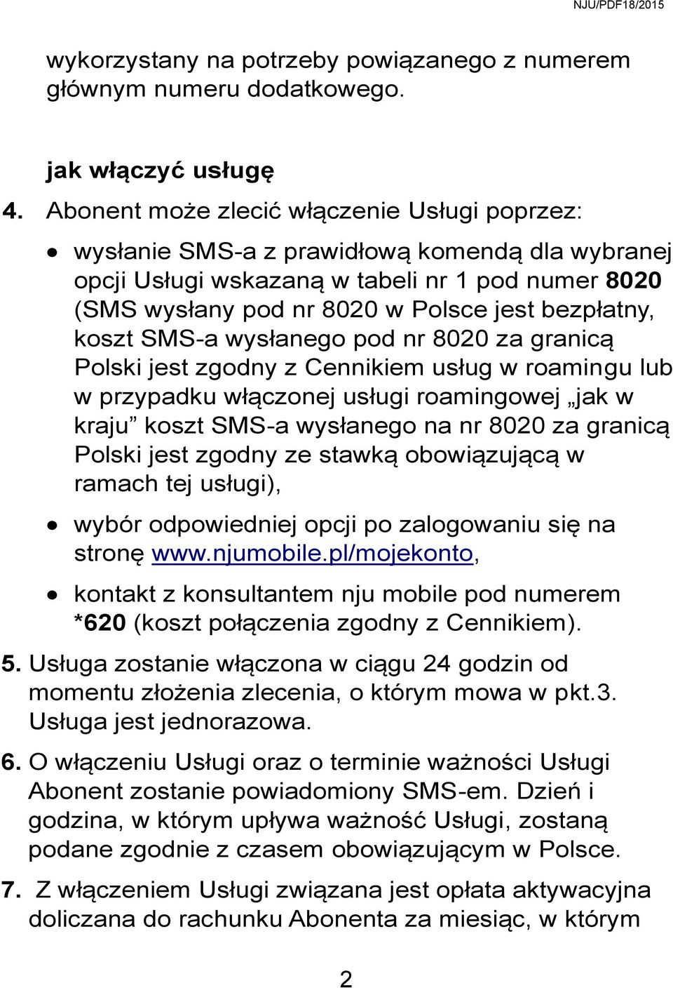 koszt SMS-a wysłanego pod nr 8020 za granicą Polski jest zgodny z Cennikiem usług w roamingu lub w przypadku włączonej usługi roamingowej jak w kraju koszt SMS-a wysłanego na nr 8020 za granicą