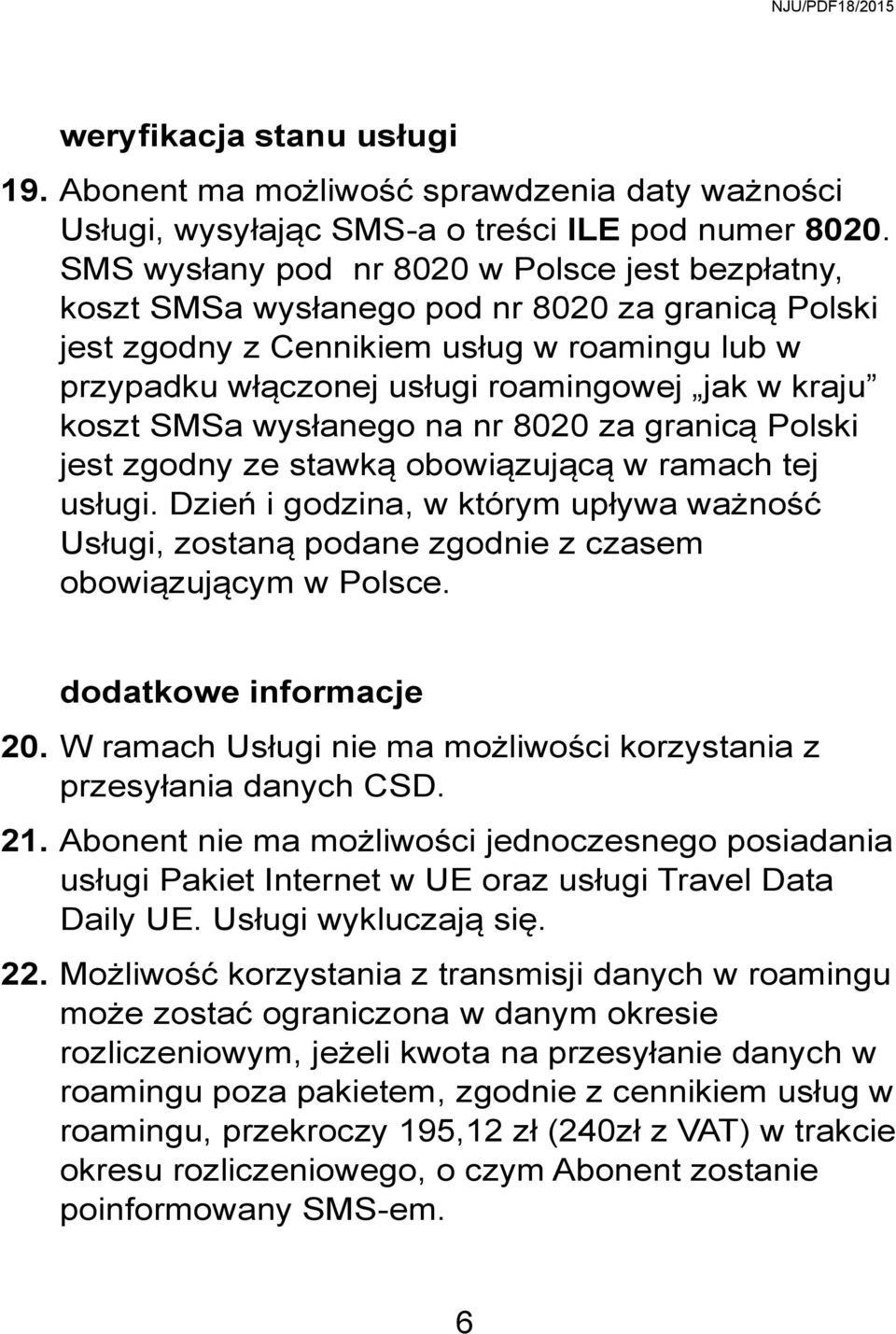 koszt SMSa wysłanego na nr 8020 za granicą Polski jest zgodny ze stawką obowiązującą w ramach tej usługi.