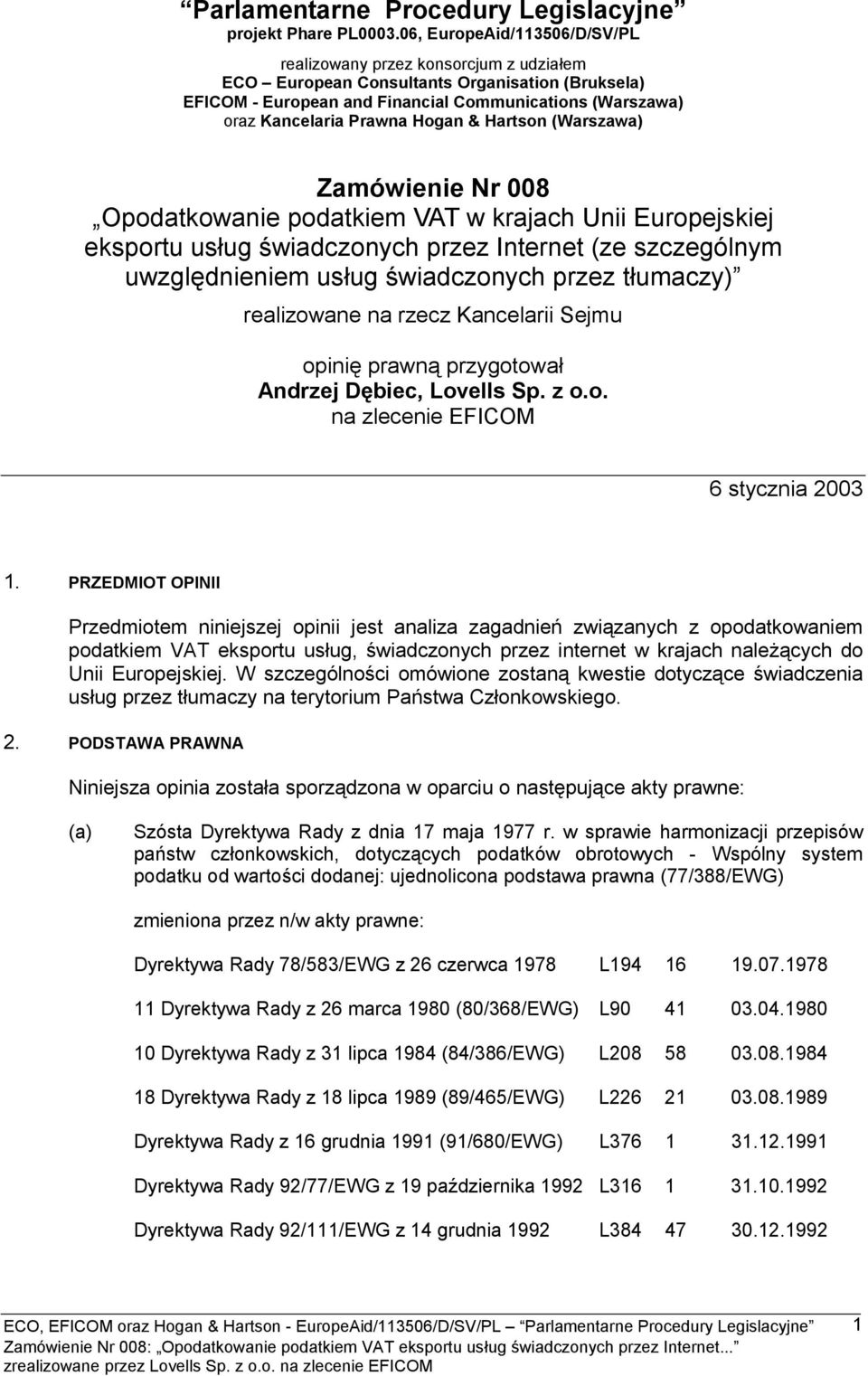Hogan & Hartson (Warszawa) Zamówienie Nr 008 Opodatkowanie podatkiem VAT w krajach Unii Europejskiej eksportu usług świadczonych przez Internet (ze szczególnym uwzględnieniem usług świadczonych przez