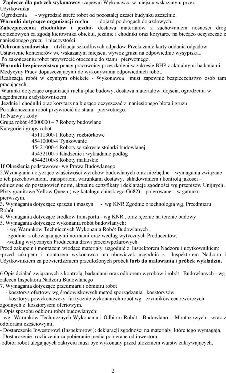 Zabezpieczenia chodników i jezdni- dostawa materiałów z zachowaniem nośności dróg dojazdowych za zgodą kierownika obiektu, jezdnie i chodniki oraz korytarze na bieżąco oczyszczać z naniesionego gruzu