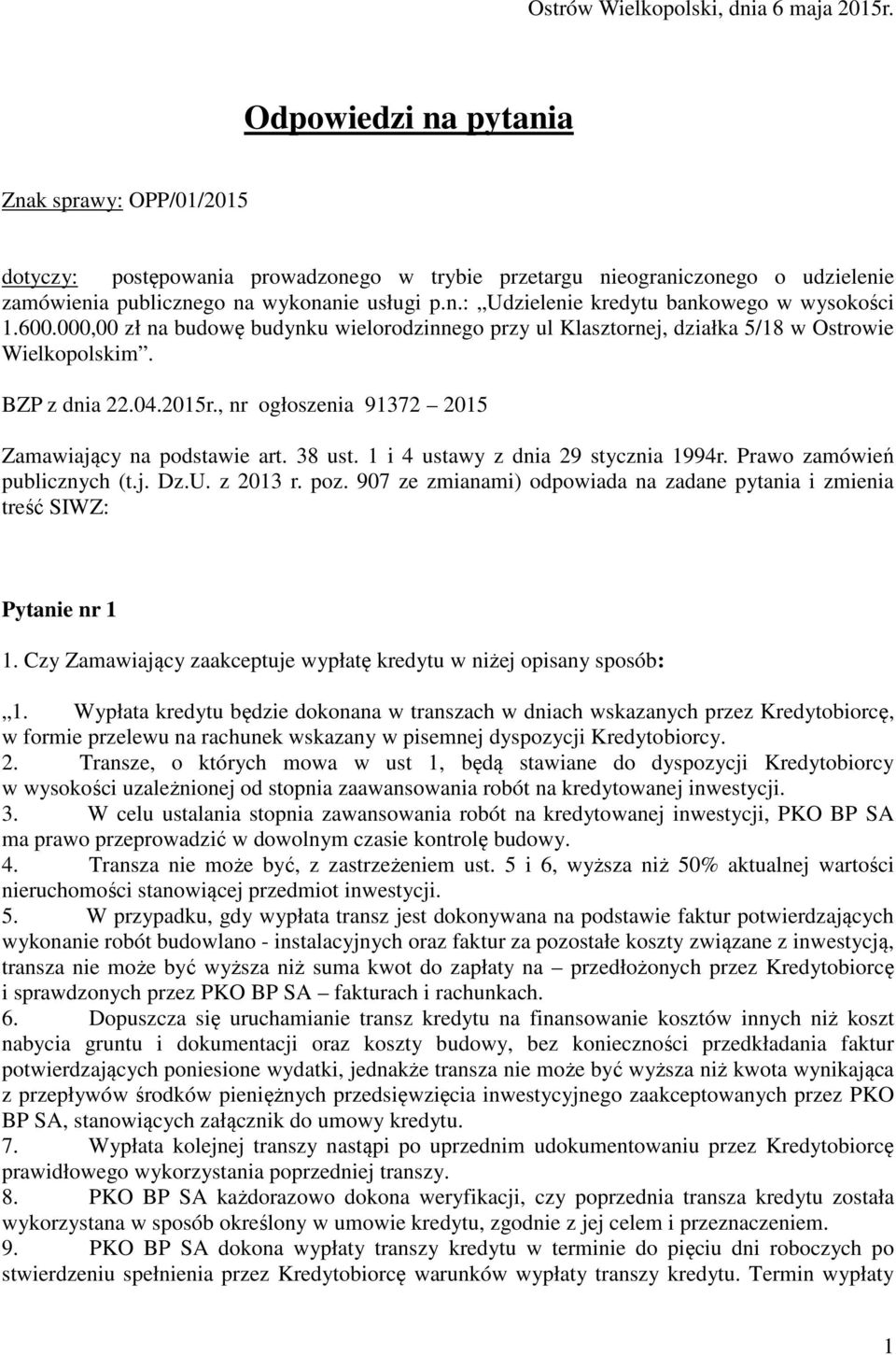 600.000,00 zł na budowę budynku wielorodzinnego przy ul Klasztornej, działka 5/18 w Ostrowie Wielkopolskim. BZP z dnia 22.04.2015r., nr ogłoszenia 91372 2015 Zamawiający na podstawie art. 38 ust.