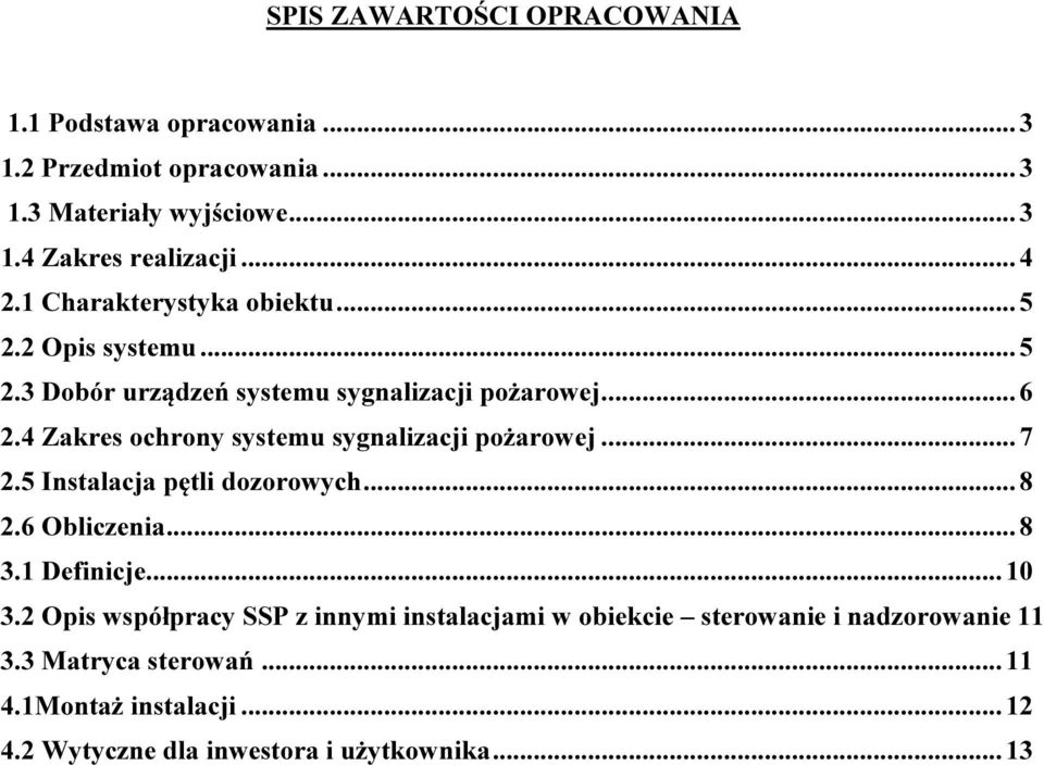 4 Zakres ochrony systemu sygnalizacji pożarowej... 7 2.5 Instalacja pętli dozorowych... 8 2.6 Obliczenia... 8 3.1 Definicje... 10 3.