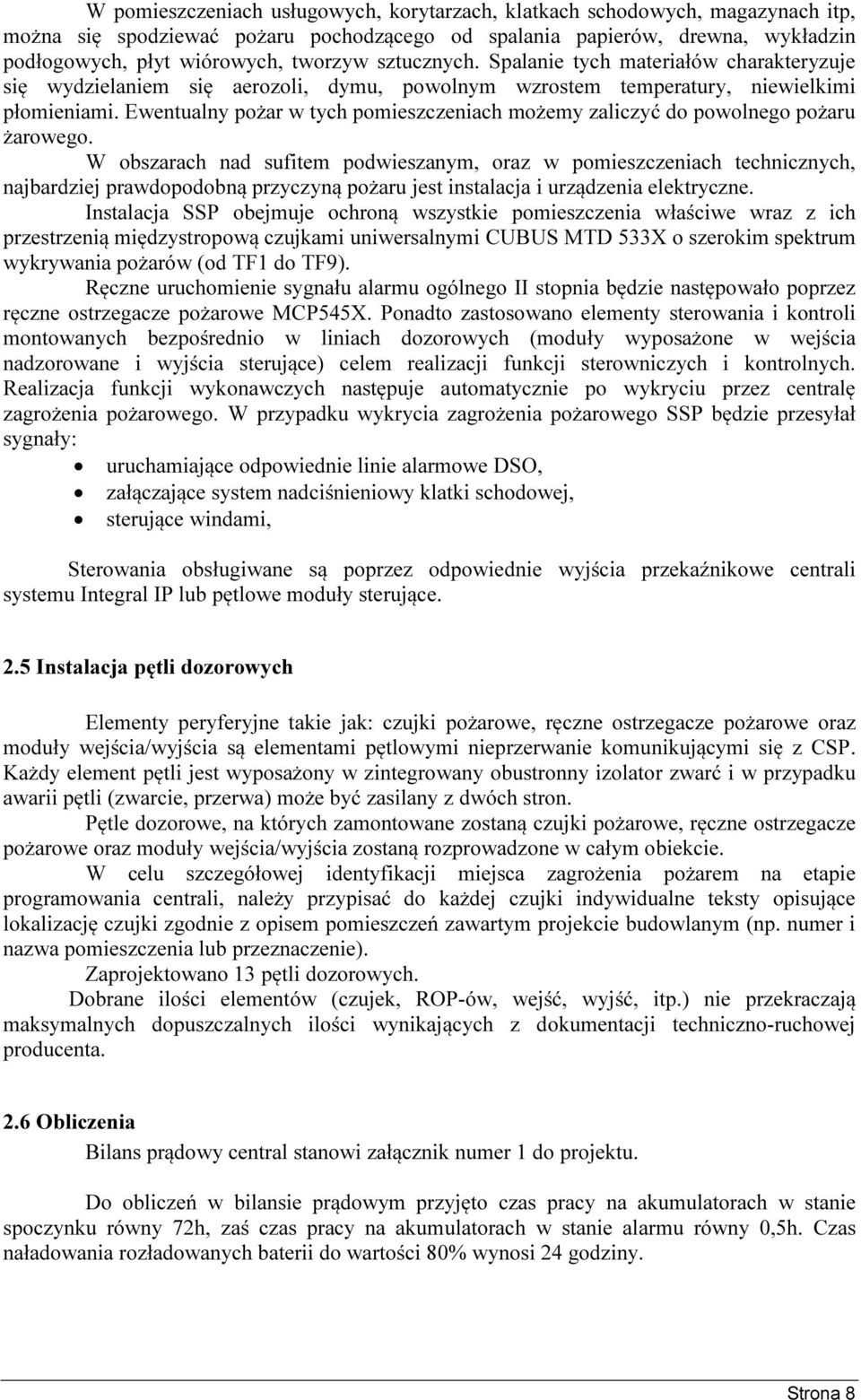 Ewentualny pożar w tych pomieszczeniach możemy zaliczyć do powolnego pożaru żarowego.