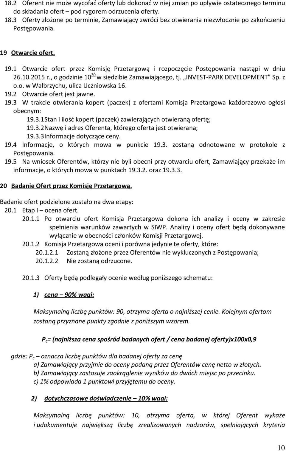 10.2015 r., o godzinie 10 30 w siedzibie Zamawiającego, tj. INVEST-PARK DEVELOPMENT Sp. z o.o. w Wałbrzychu, ulica Uczniowska 16. 19.