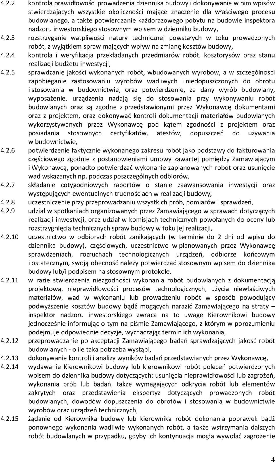 3 rozstrzyganie wątpliwości natury technicznej powstałych w toku prowadzonych robót, z wyjątkiem spraw mających wpływ na zmianę kosztów budowy, 4.2.