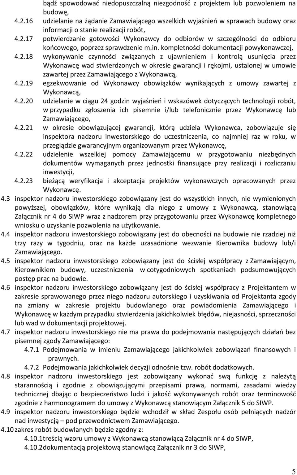 17 potwierdzanie gotowości Wykonawcy do odbiorów w szczególności do odbioru końcowego, poprzez sprawdzenie m.in. kompletności dokumentacji powykonawczej, 4.2.