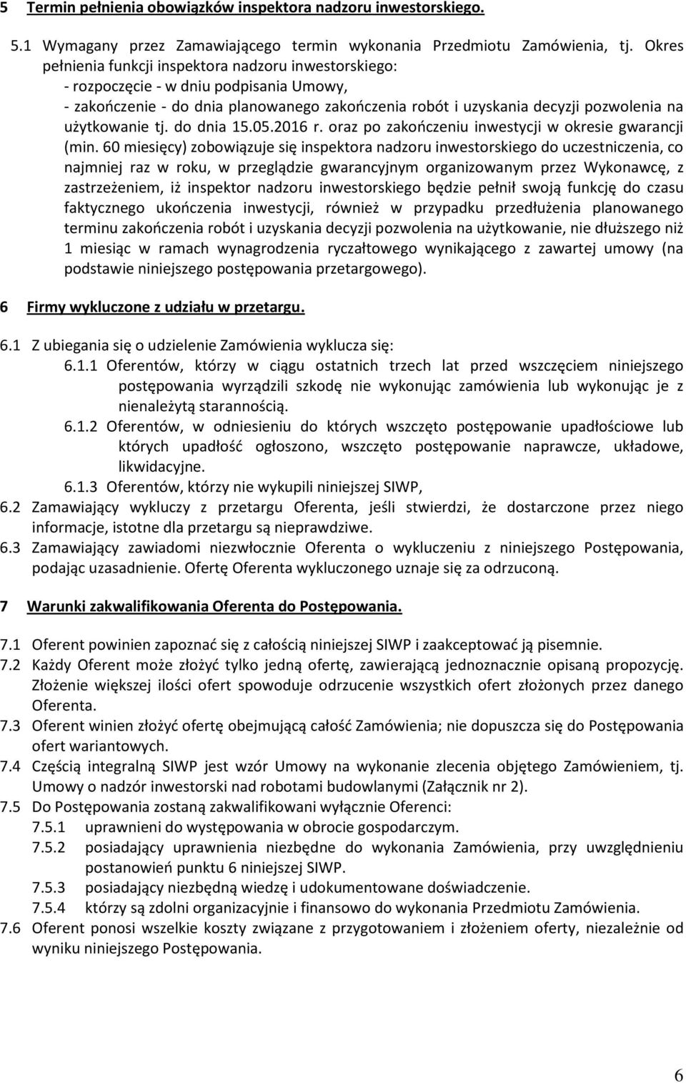 tj. do dnia 15.05.2016 r. oraz po zakończeniu inwestycji w okresie gwarancji (min.
