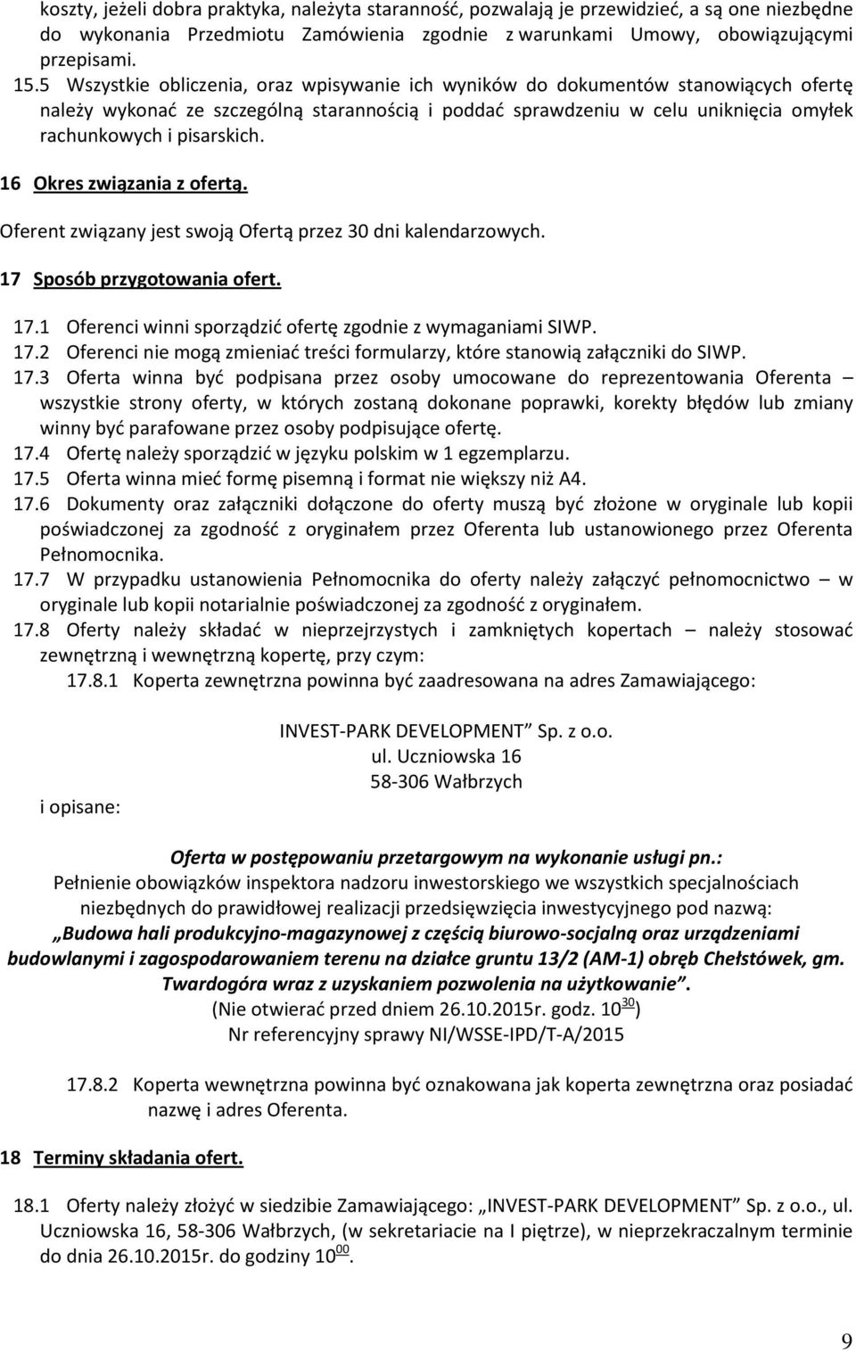 16 Okres związania z ofertą. Oferent związany jest swoją Ofertą przez 30 dni kalendarzowych. 17 Sposób przygotowania ofert. 17.1 Oferenci winni sporządzić ofertę zgodnie z wymaganiami SIWP. 17.2 Oferenci nie mogą zmieniać treści formularzy, które stanowią załączniki do SIWP.