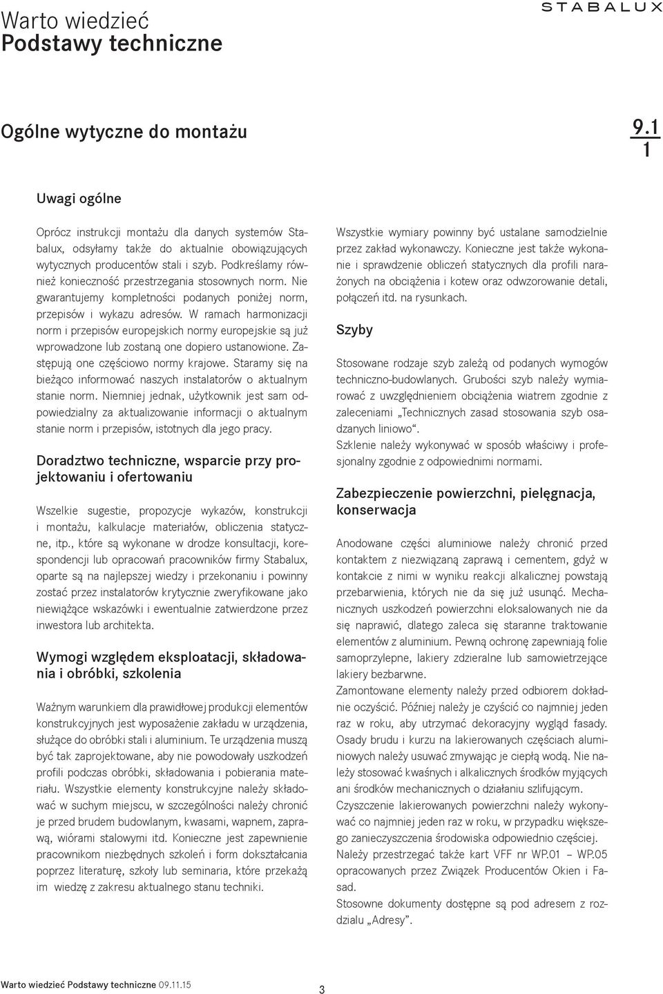 Podkreślamy również konieczność przestrzegania stosownych norm. Nie gwarantujemy kompletności podanych poniżej norm, przepisów i wykazu adresów.