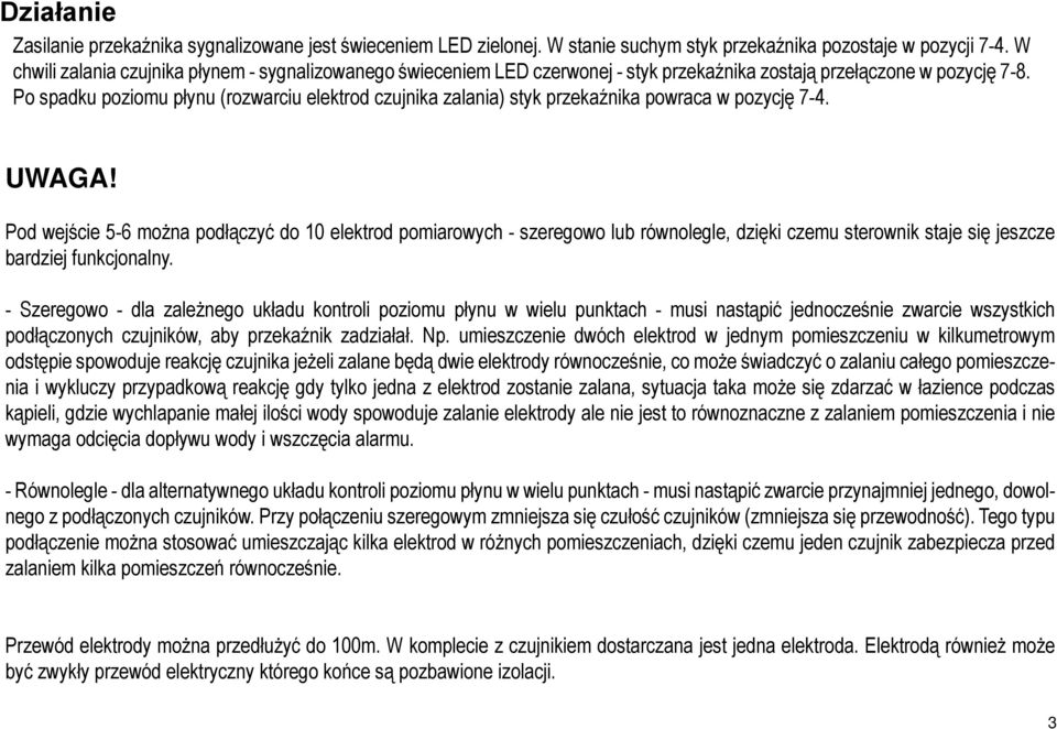 Po spadku poziomu płynu (rozwarciu elektrod czujnika zalania) styk przekaźnika powraca w pozycję 7-4. UWAGA!