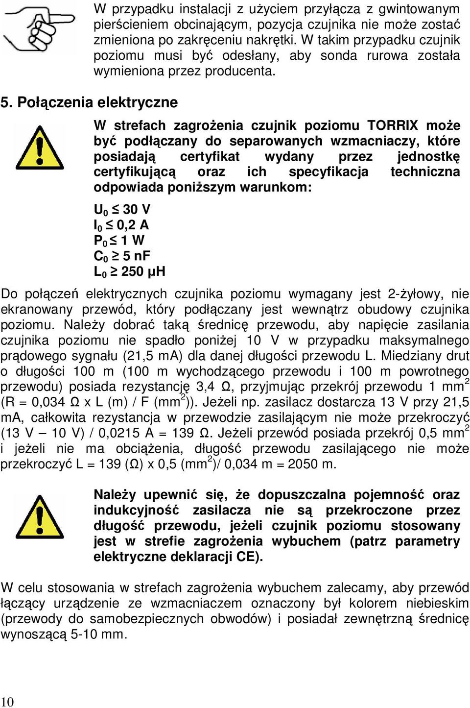 W strefach zagrożenia czujnik poziomu TORRIX może być podłączany do separowanych wzmacniaczy, które posiadają certyfikat wydany przez jednostkę certyfikującą oraz ich specyfikacja techniczna