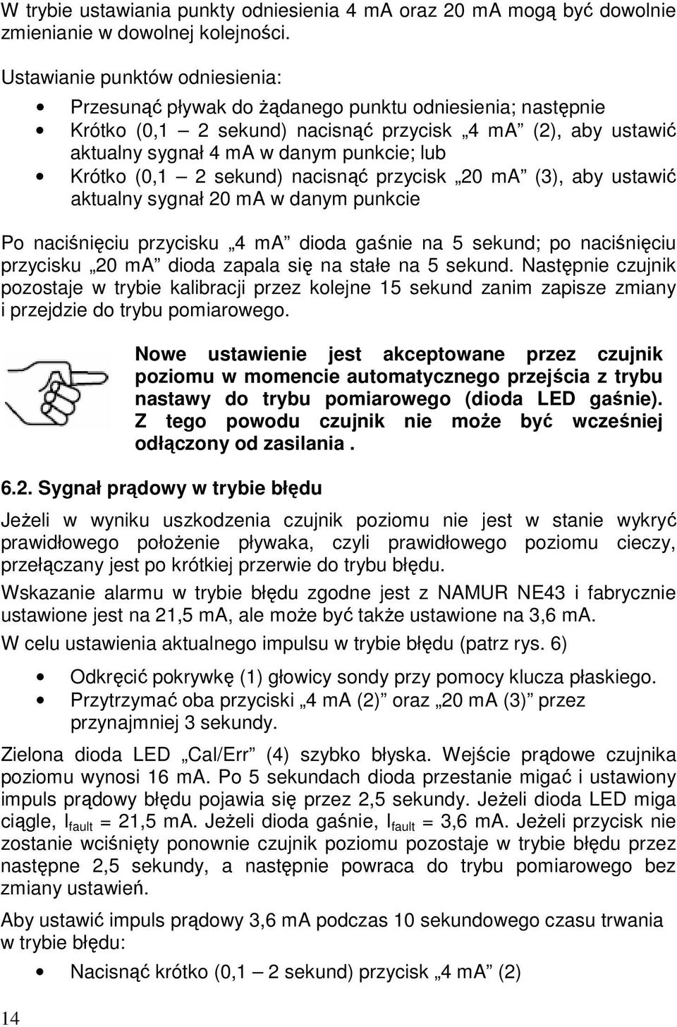 Krótko (0,1 2 sekund) nacisnąć przycisk 20 ma (3), aby ustawić aktualny sygnał 20 ma w danym punkcie Po naciśnięciu przycisku 4 ma dioda gaśnie na 5 sekund; po naciśnięciu przycisku 20 ma dioda