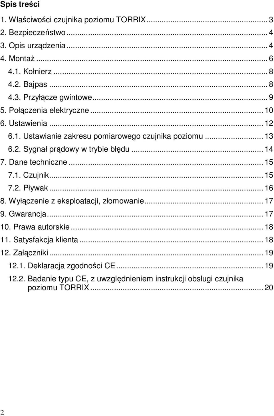 Dane techniczne... 15 7.1. Czujnik... 15 7.2. Pływak... 16 8. Wyłączenie z eksploatacji, złomowanie... 17 9. Gwarancja... 17 10. Prawa autorskie... 18 11.