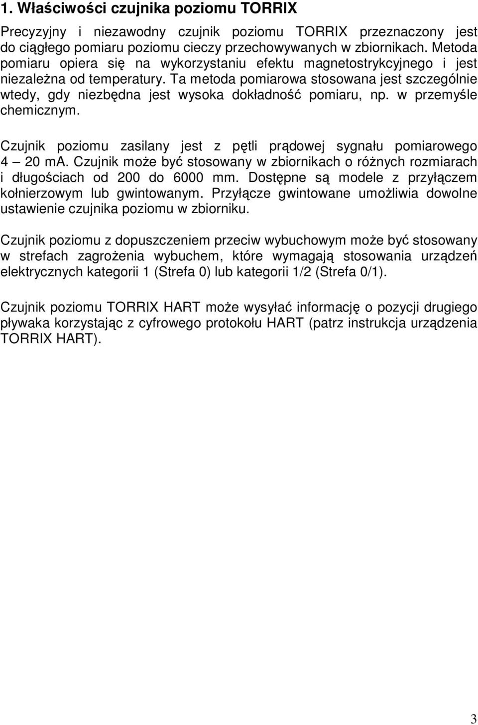 Ta metoda pomiarowa stosowana jest szczególnie wtedy, gdy niezbędna jest wysoka dokładność pomiaru, np. w przemyśle chemicznym.