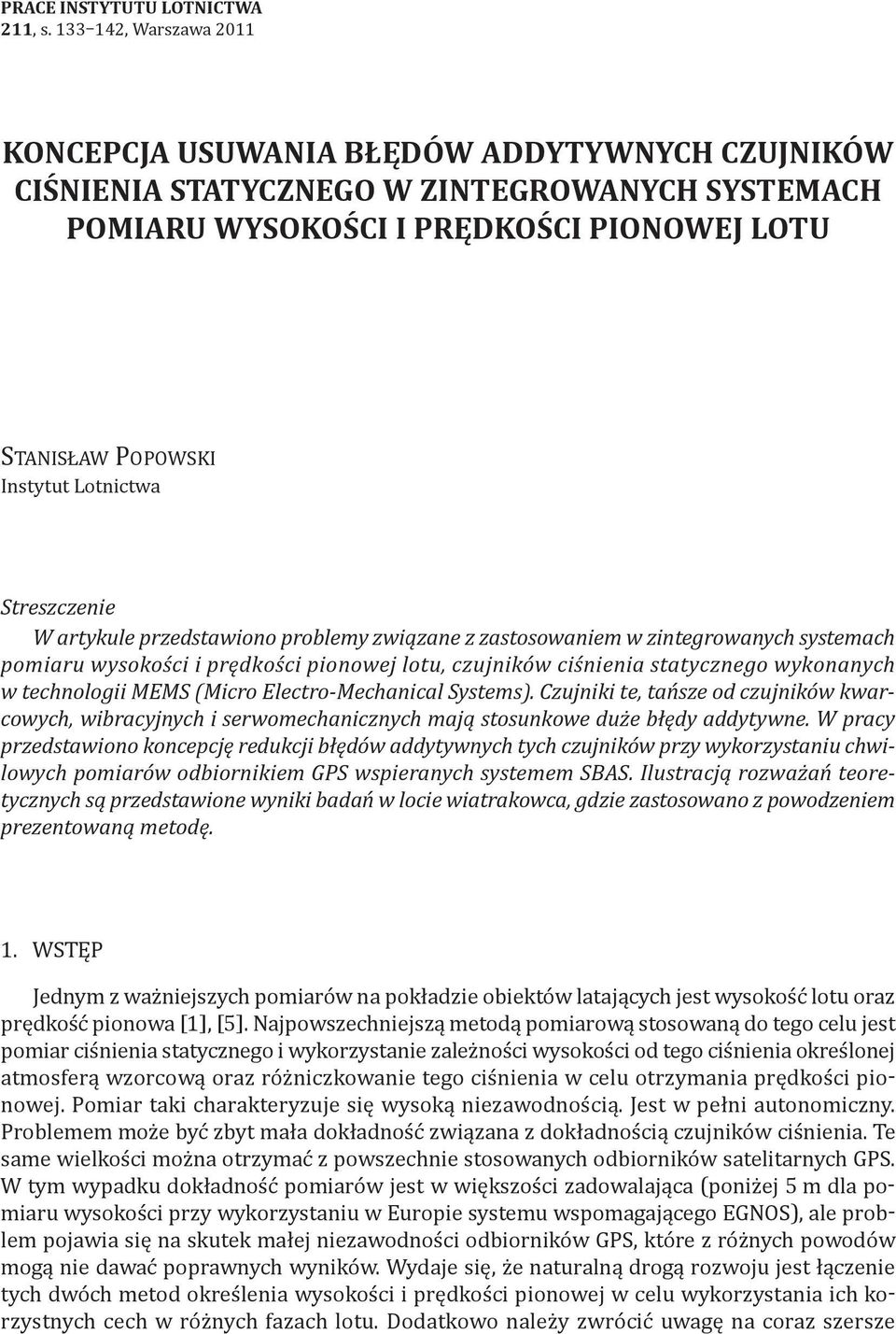 Lotnictwa Streszczenie W artykule przedstawiono problemy związane z zastosowaniem w zintegrowanych systemach pomiaru wysokości i prędkości pionowej lotu, czujników ciśnienia statycznego wykonanych w