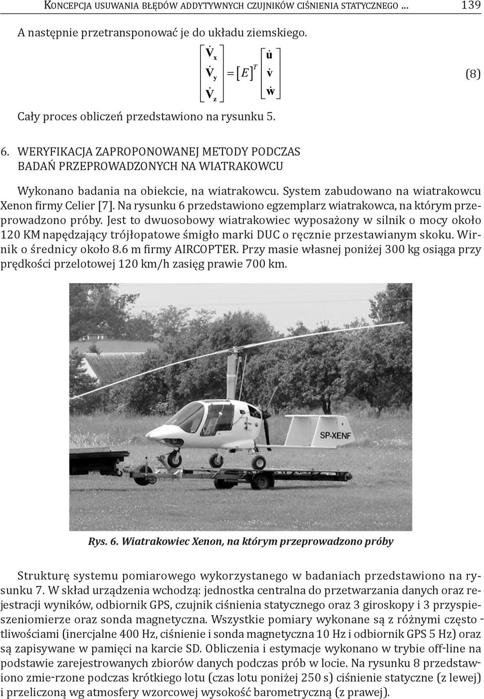 Na rysunku 6 przedstawiono egzemplarz wiatrakowca, na którym przeprowadzono próby.